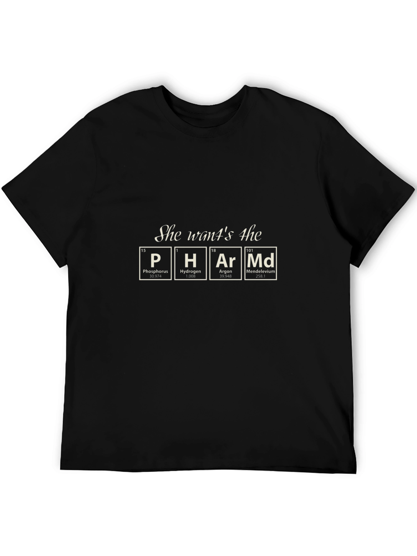 She Wants the PHArMd T-Shirt - Chemistry Humor