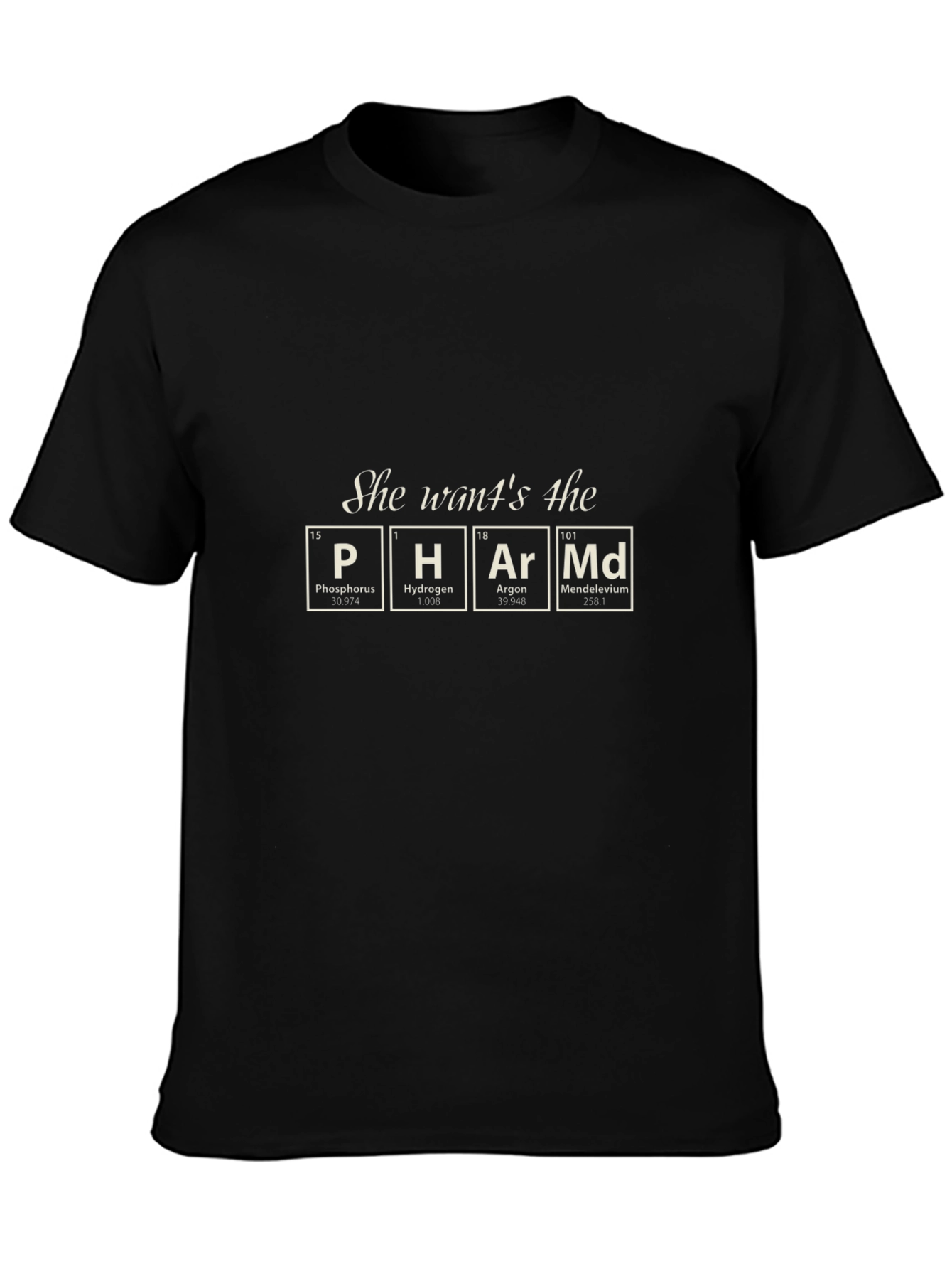 She Wants the PHArMd T-Shirt - Chemistry Humor