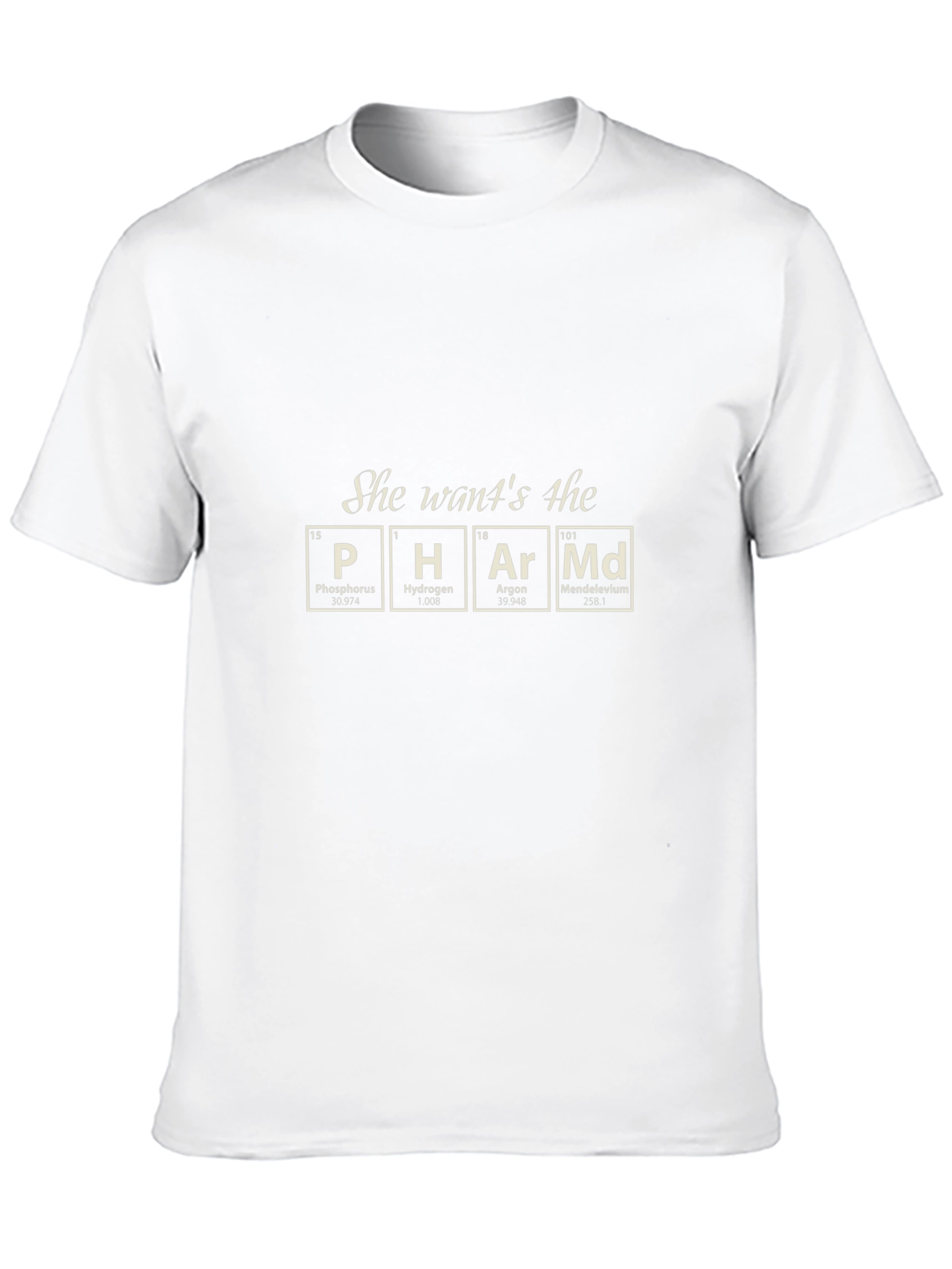 She Wants the PHArMd T-Shirt - Chemistry Humor