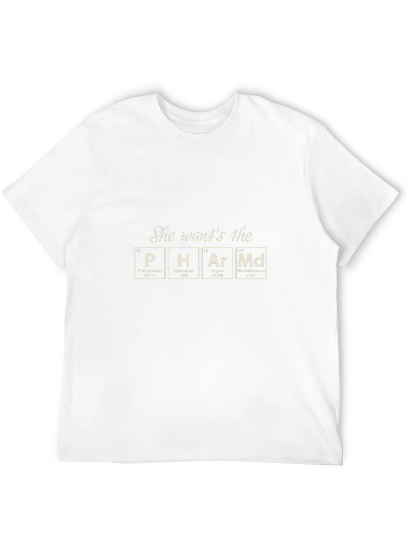 She Wants the PHArMd T-Shirt - Chemistry Humor