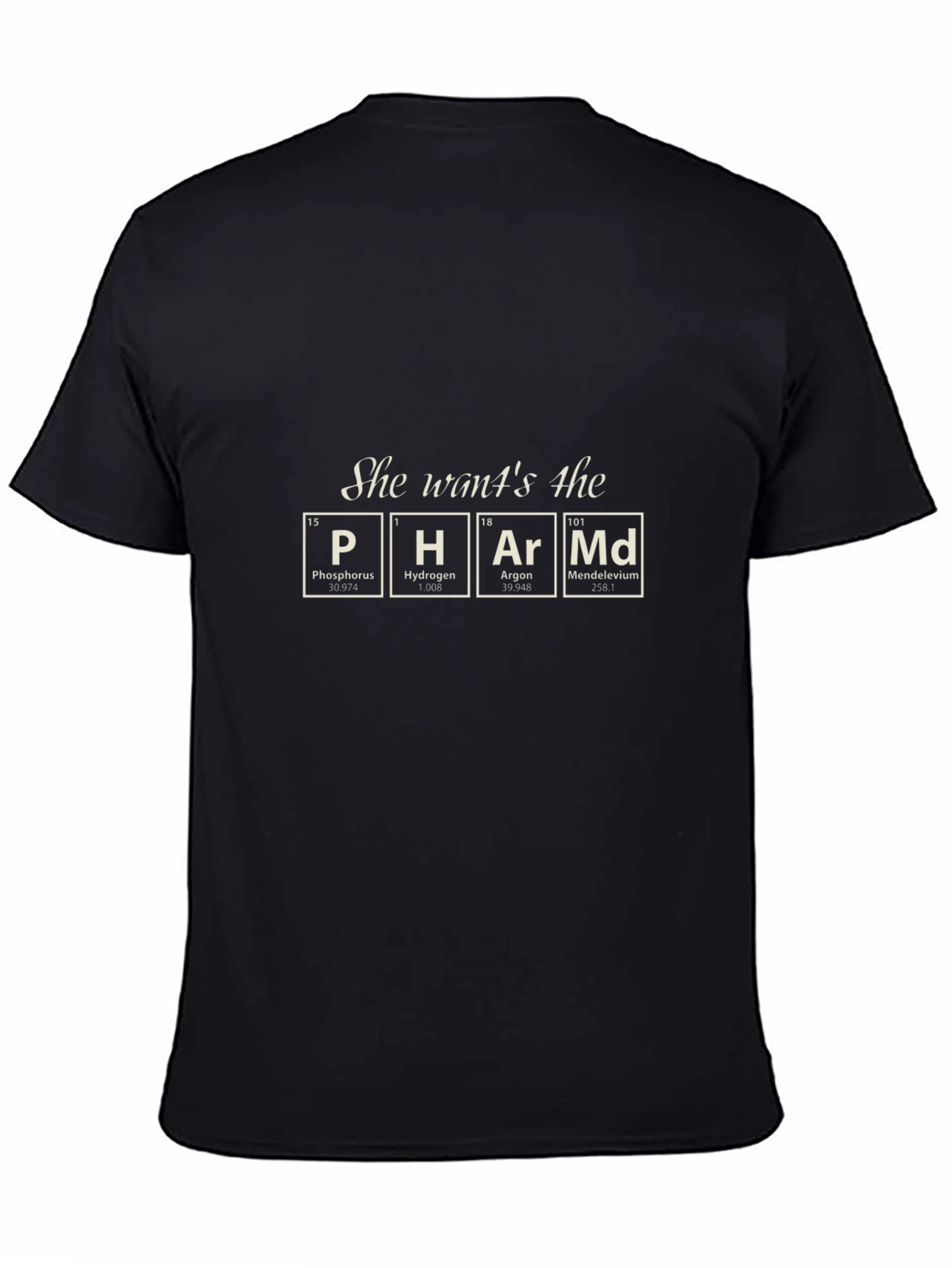 She Wants the PHArMd T-Shirt - Chemistry Humor