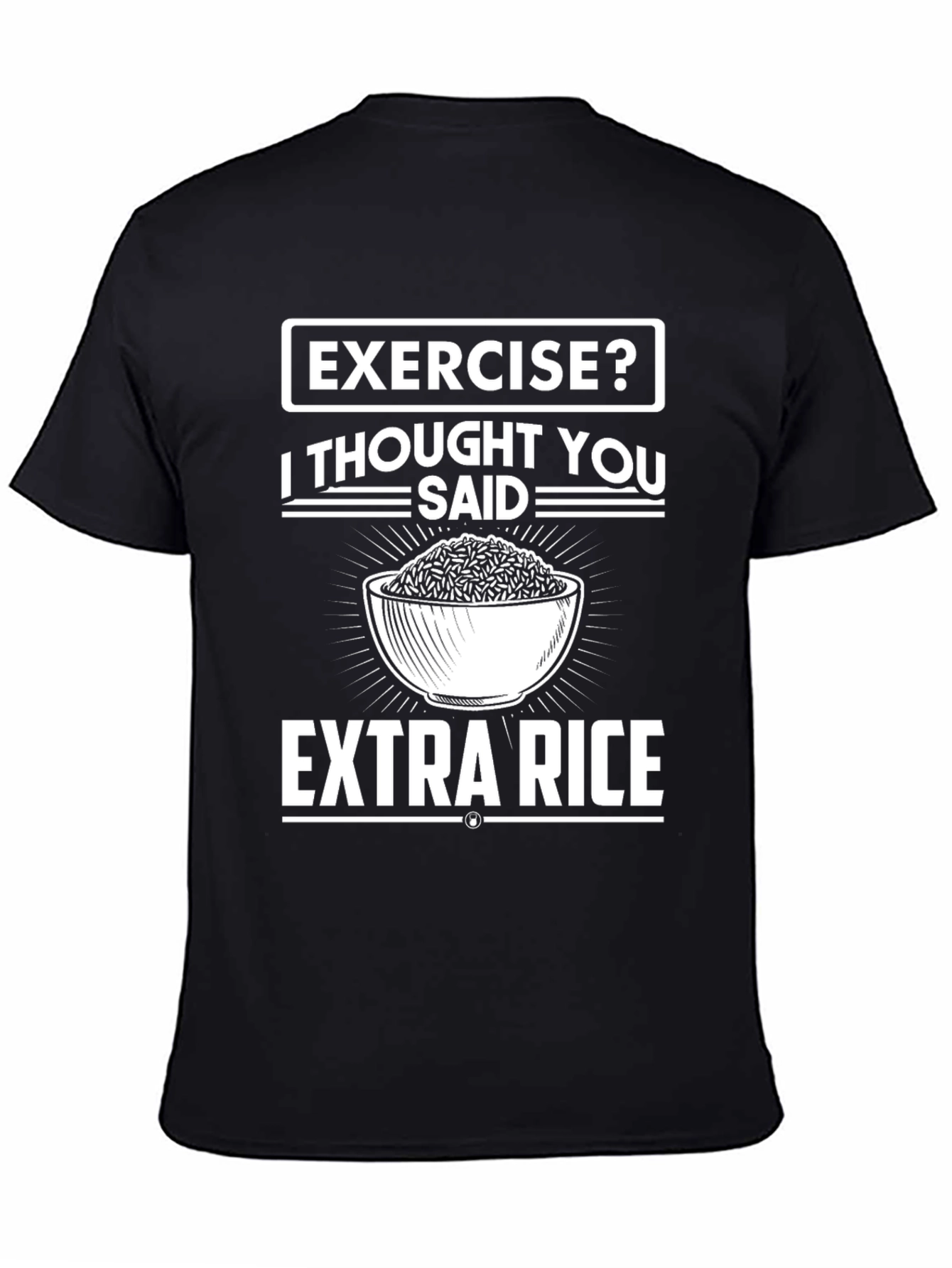Exercise? I Thought You Said Extra Rice T-Shirt