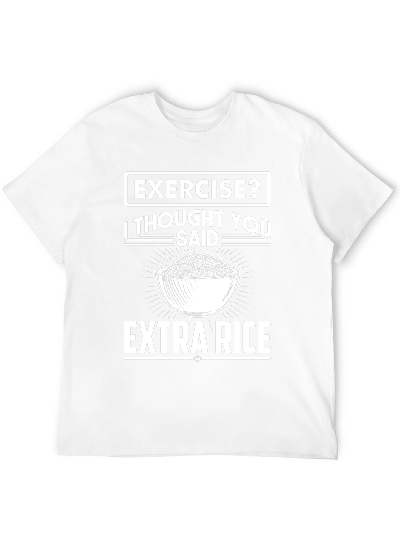 Exercise? I Thought You Said Extra Rice T-Shirt