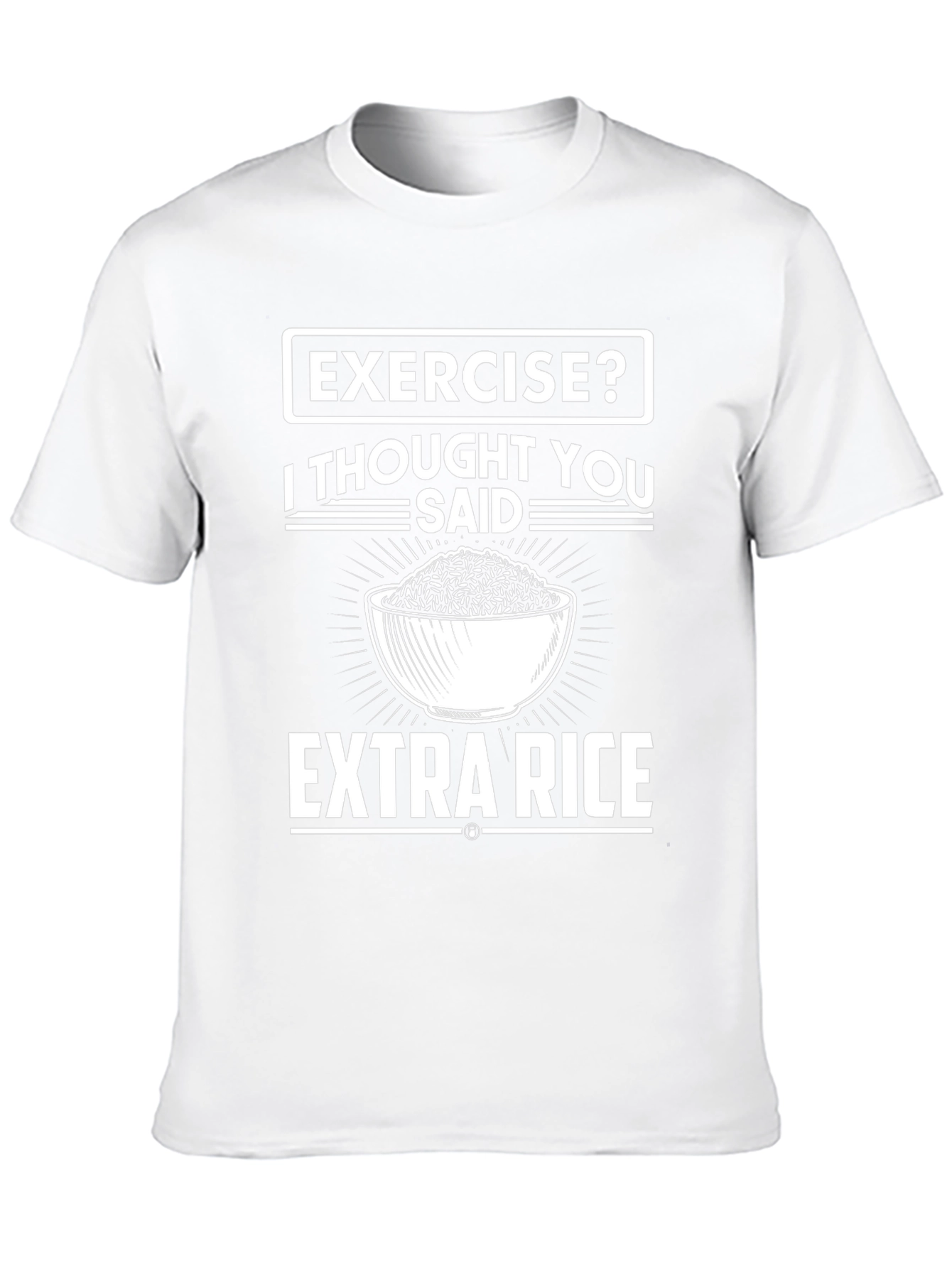 Exercise? I Thought You Said Extra Rice T-Shirt