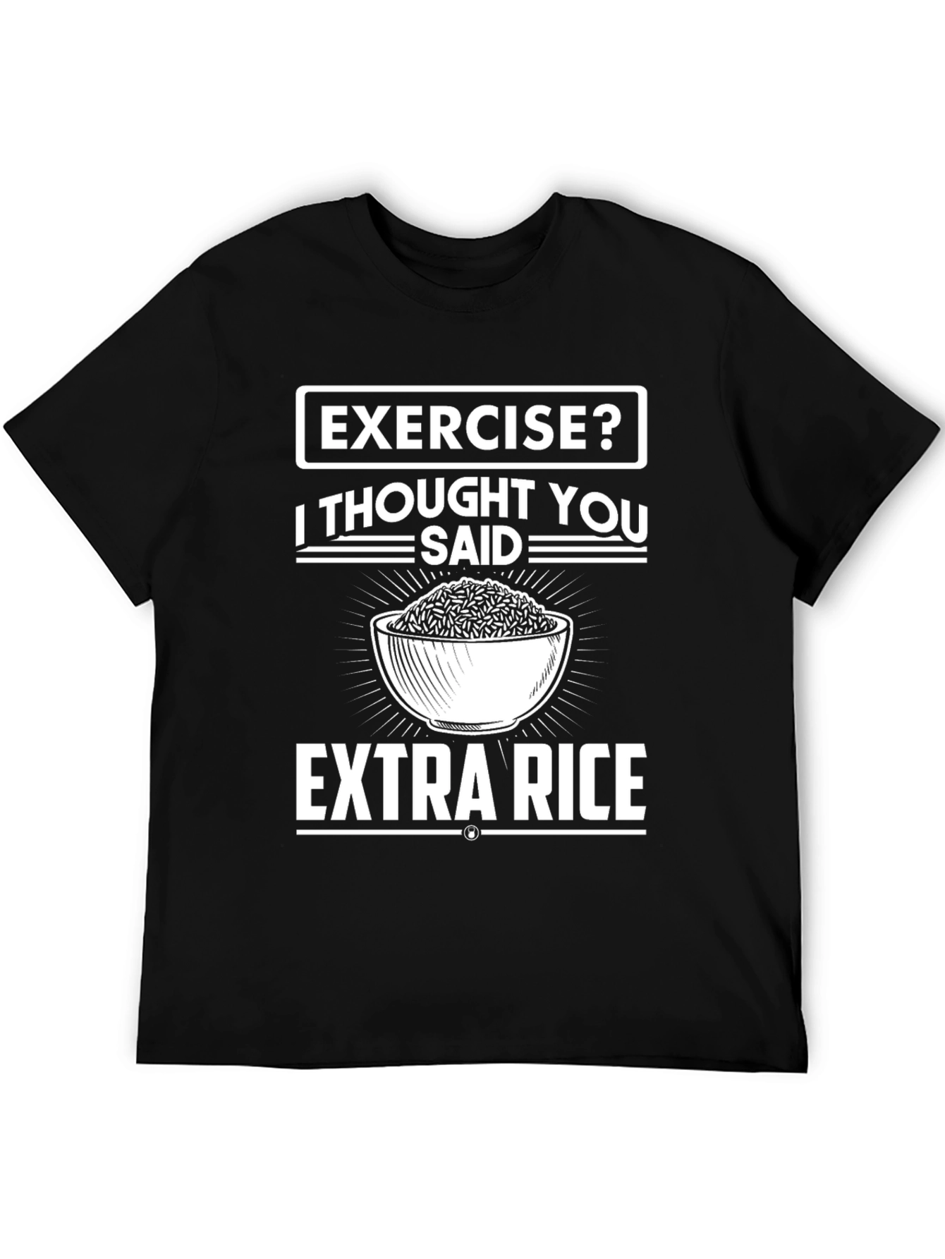 Exercise? I Thought You Said Extra Rice T-Shirt