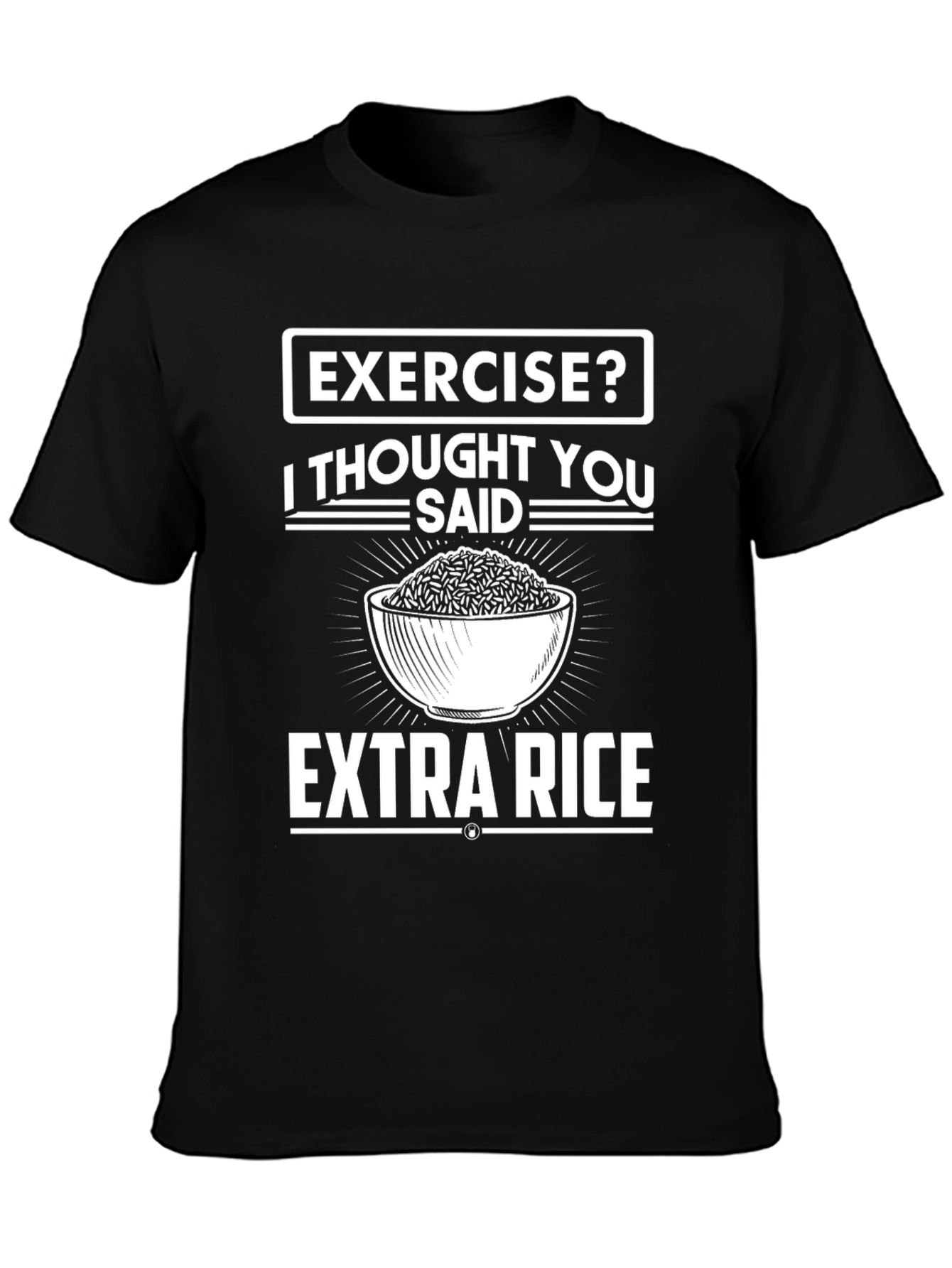 Exercise? I Thought You Said Extra Rice T-Shirt
