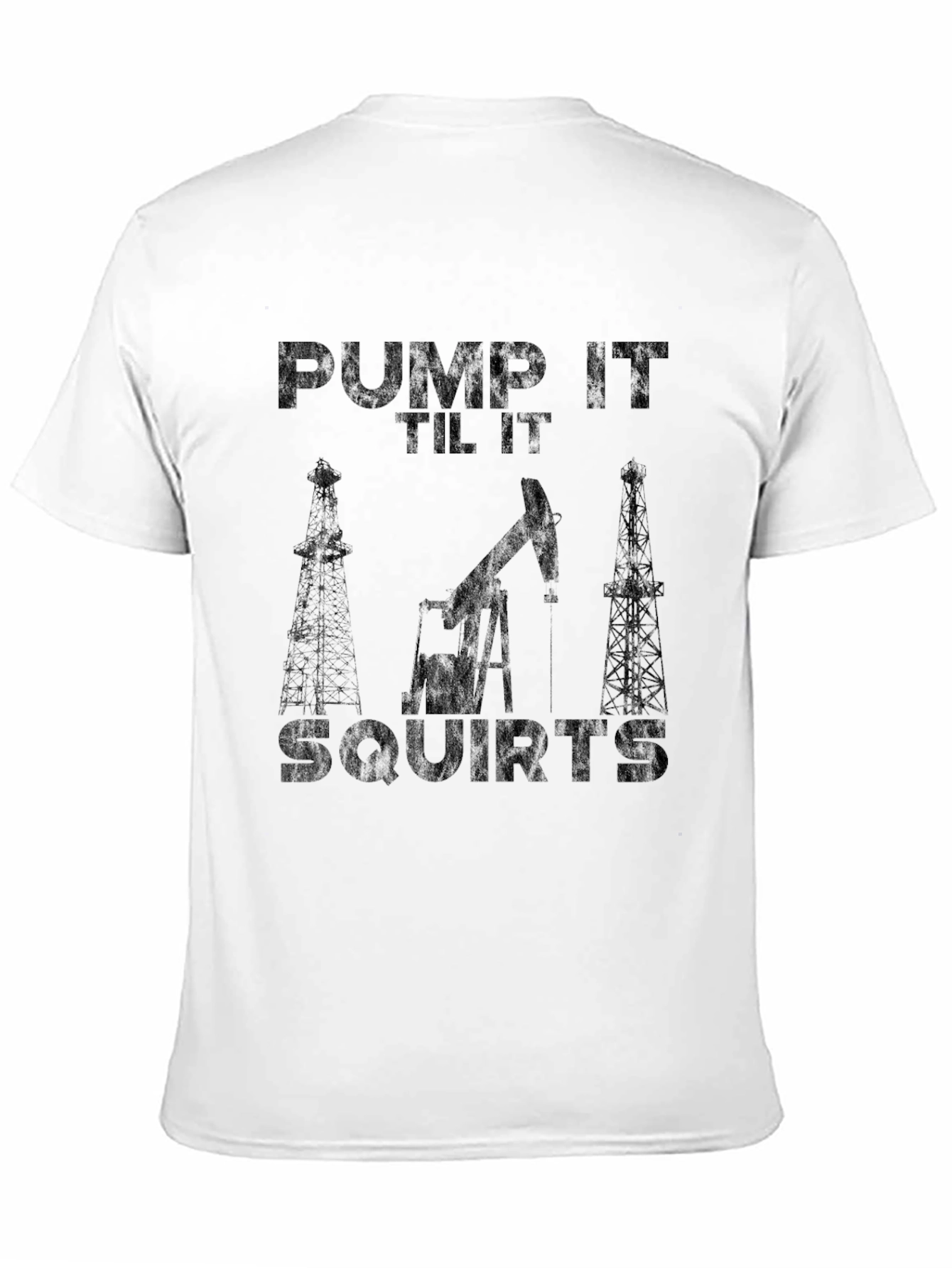 Pump It Til It Squirts Oilfield Black T-Shirt