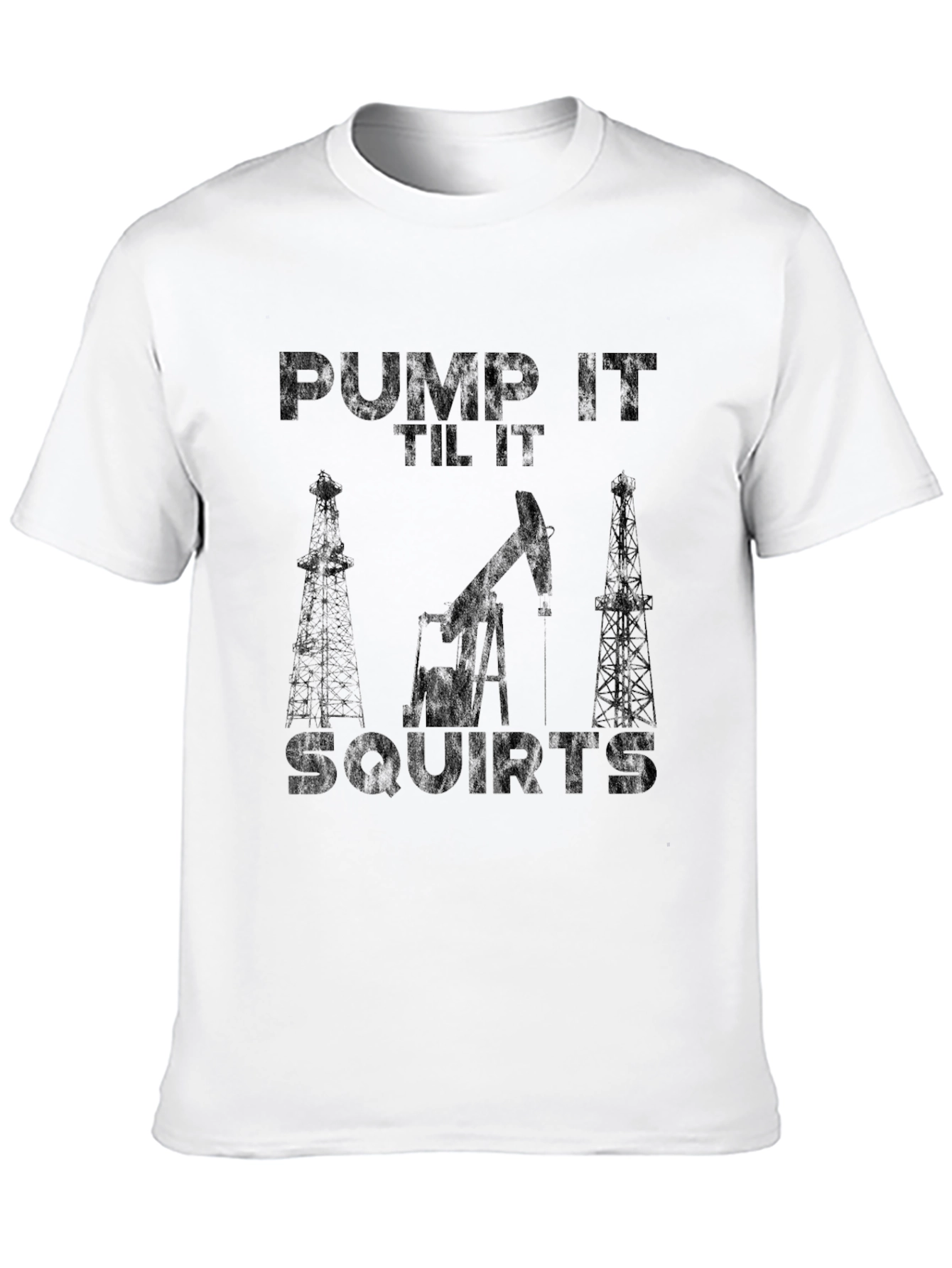 Pump It Til It Squirts Oilfield Black T-Shirt