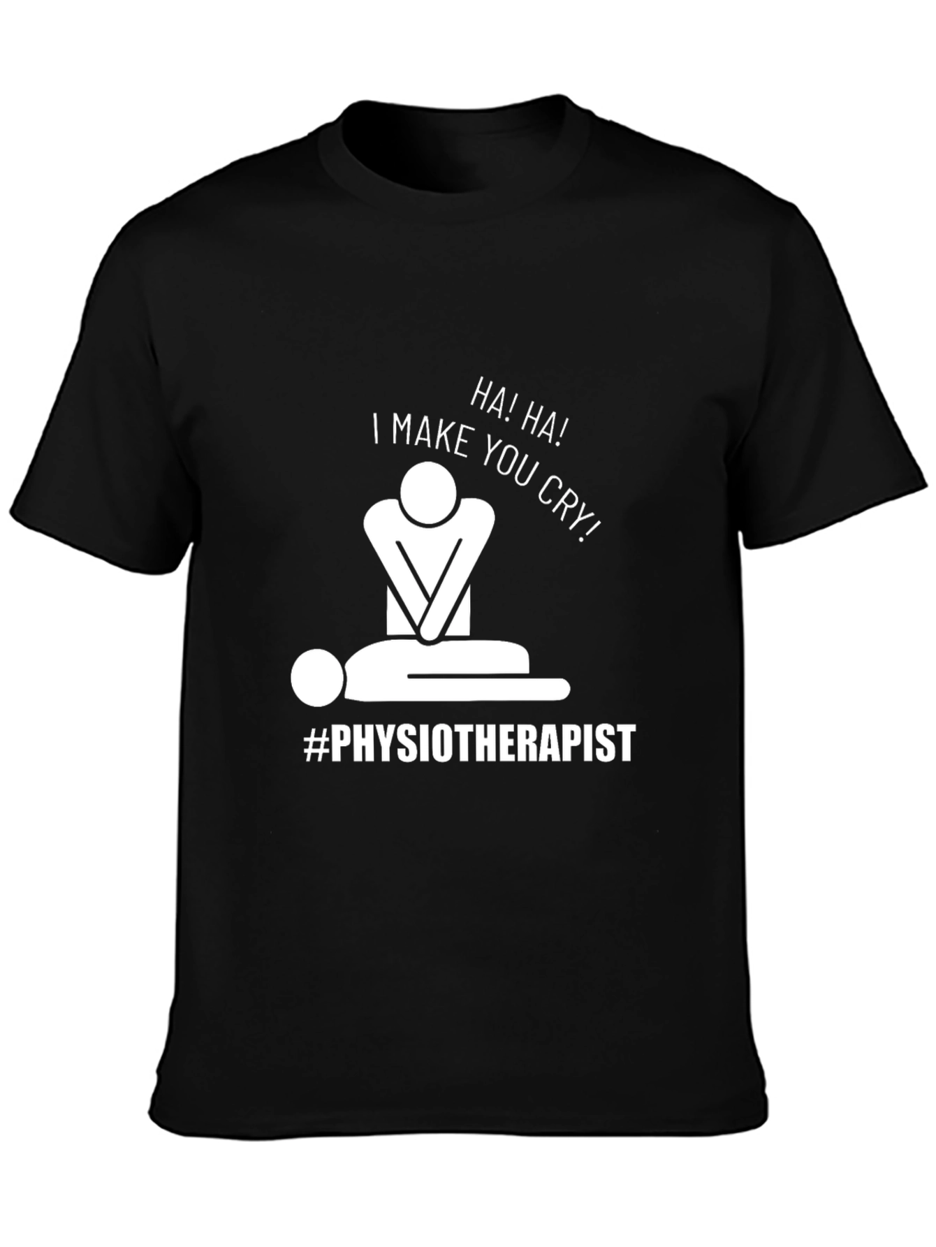 Humorous Physiotherapist T-Shirt: I Make You Cry!