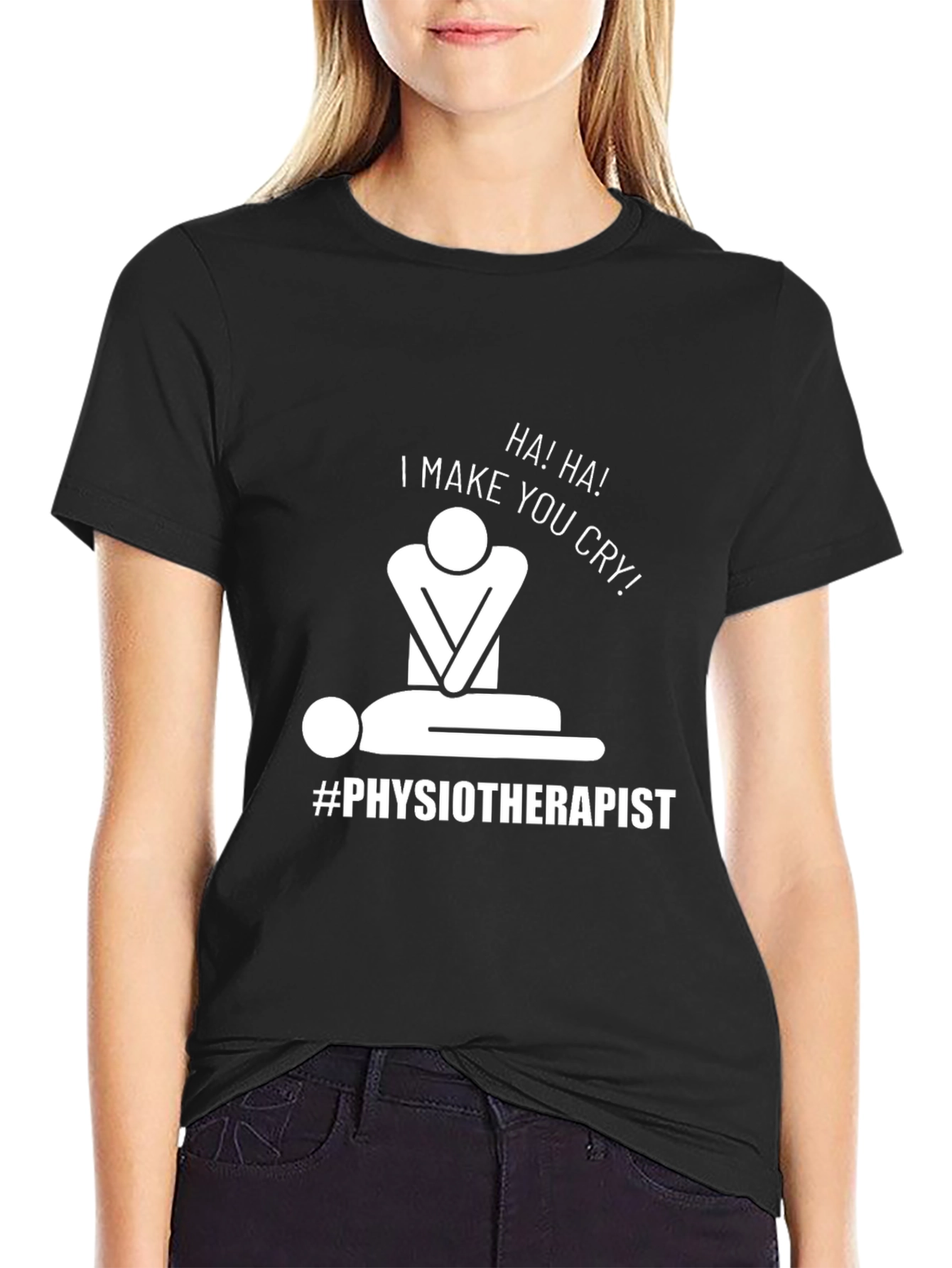 Humorous Physiotherapist T-Shirt: I Make You Cry!