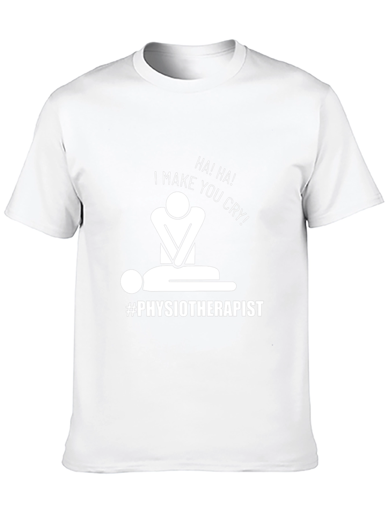 Humorous Physiotherapist T-Shirt: I Make You Cry!