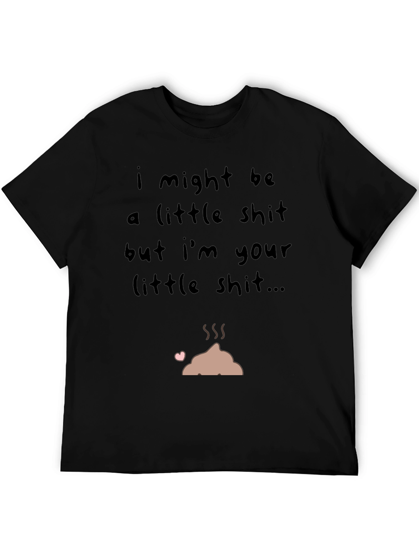 I Might Be a Little Shit T-Shirt
