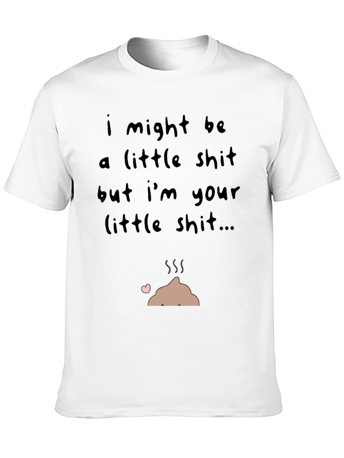 I Might Be a Little Shit T-Shirt