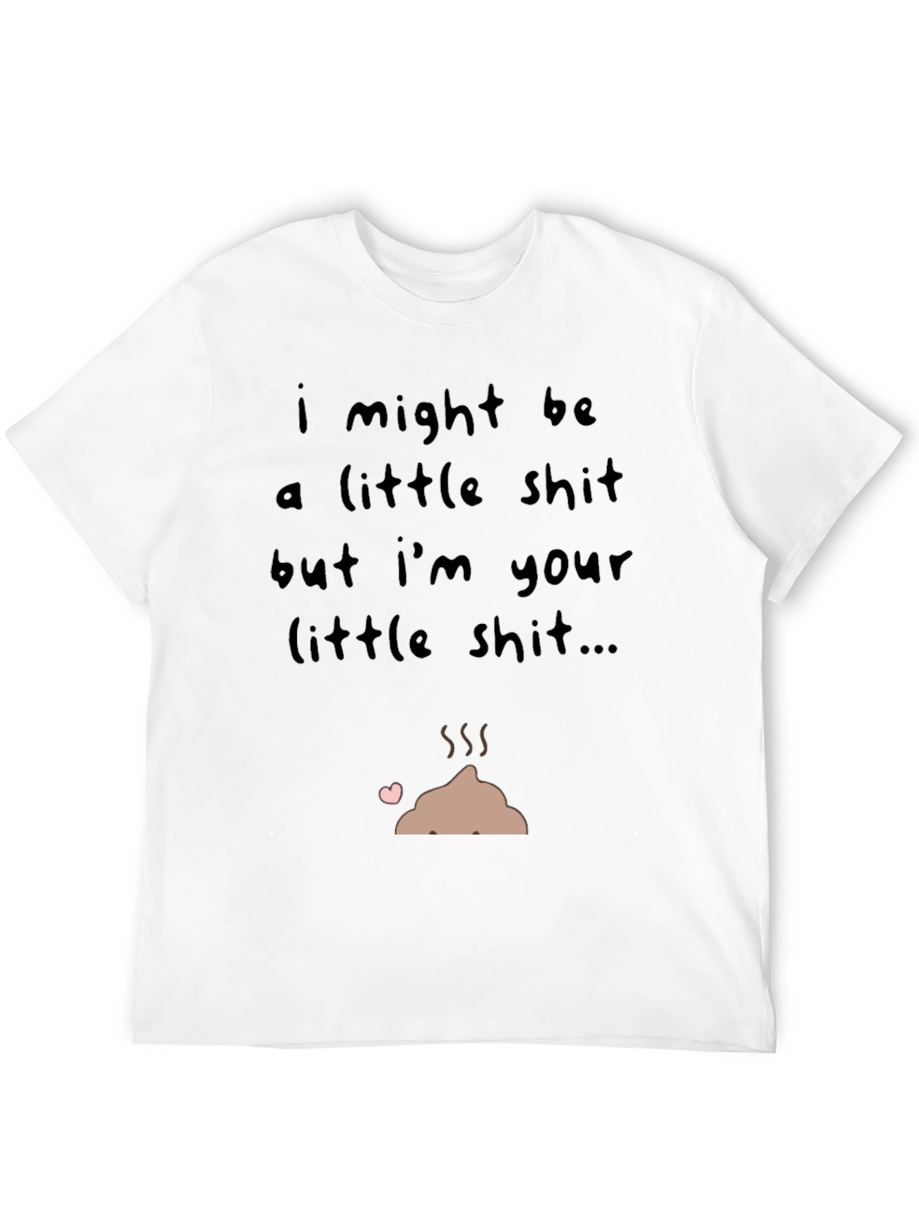 I Might Be a Little Shit T-Shirt