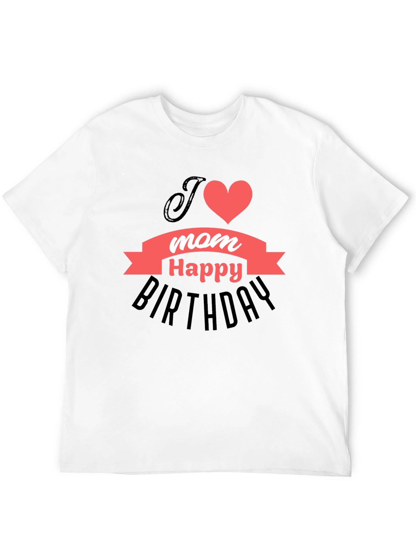 I Heart Mom Happy Birthday T-Shirt