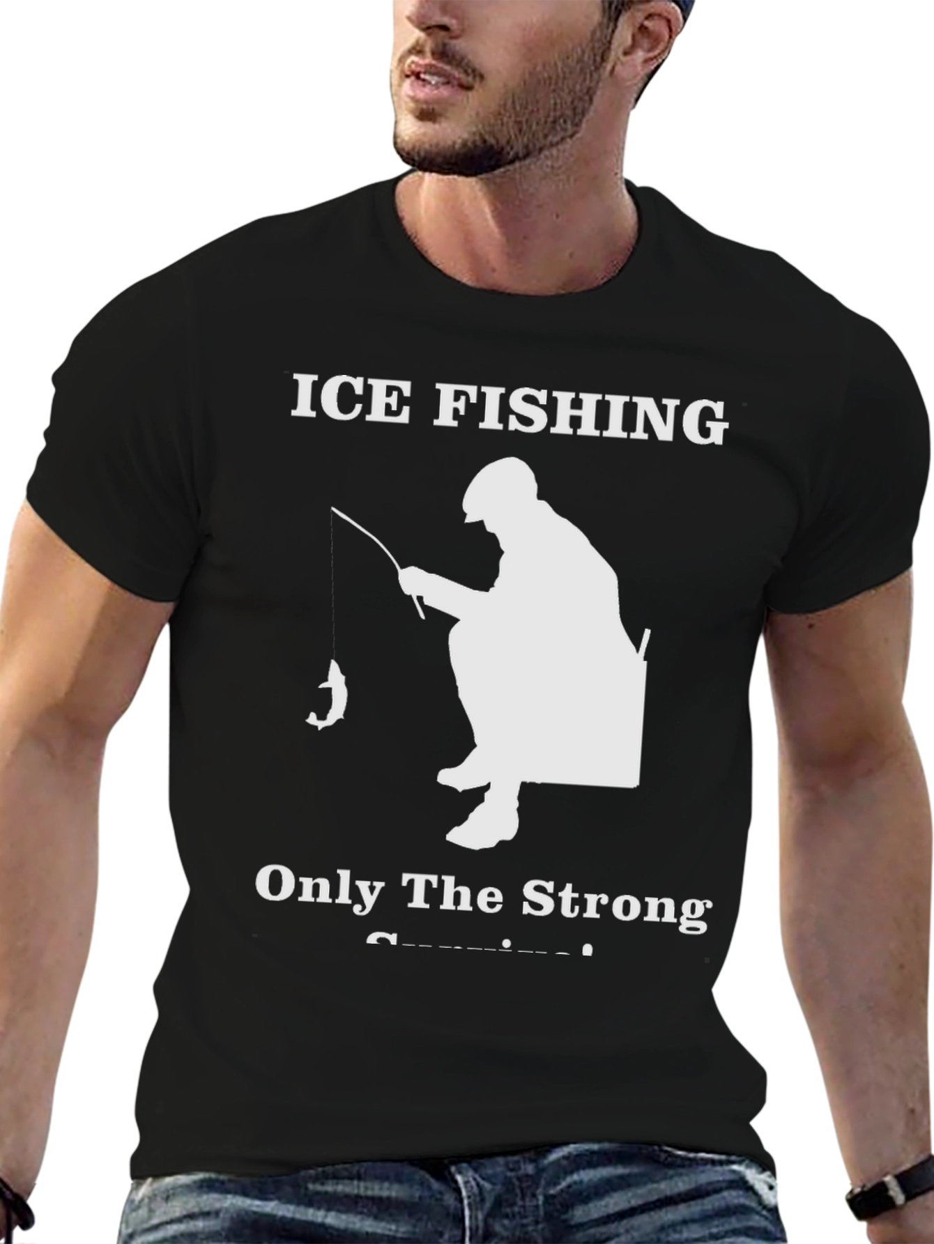 Ice Fishing T-Shirt - Only The Strong Survive!