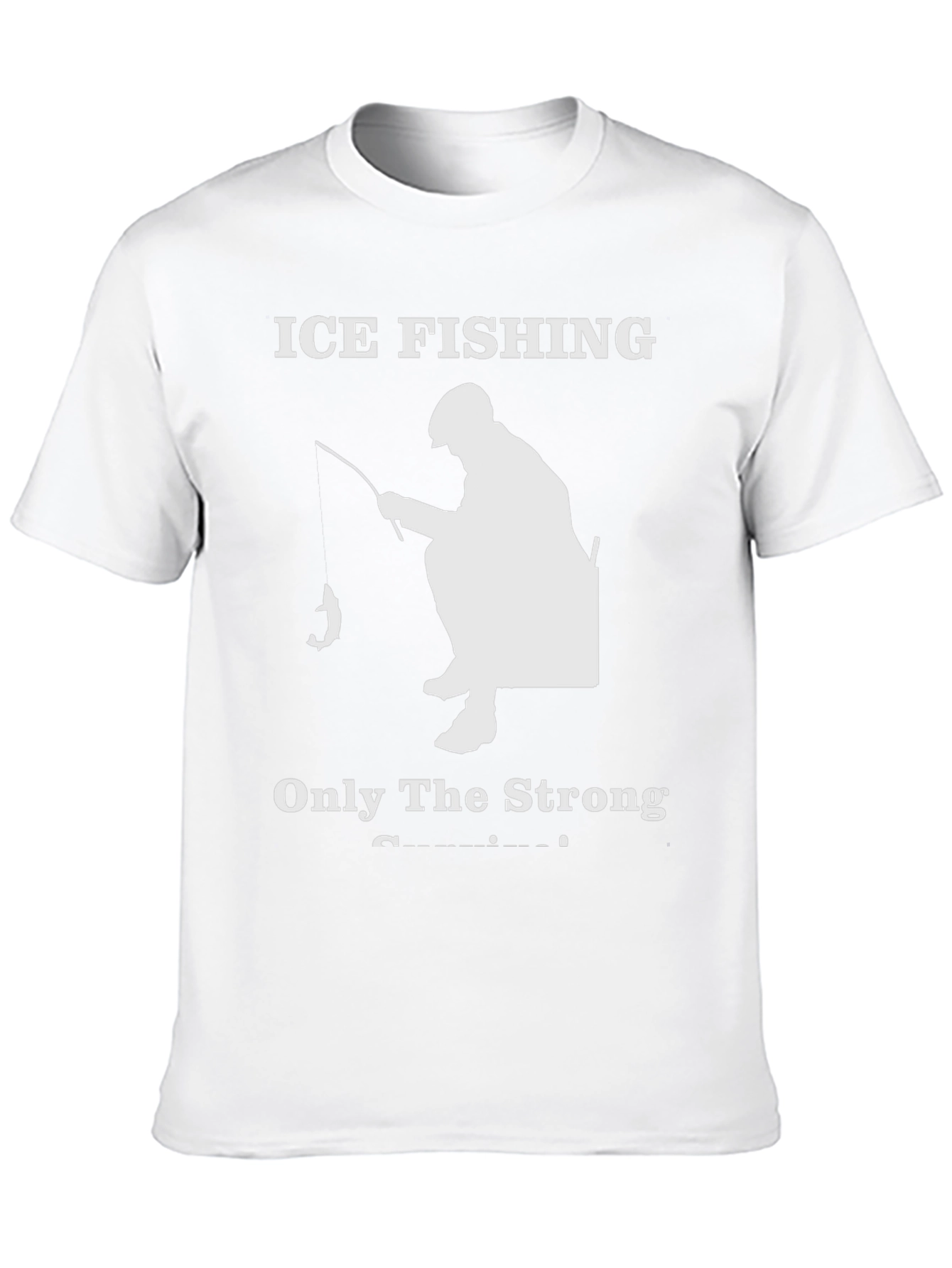 Ice Fishing T-Shirt - Only The Strong Survive!