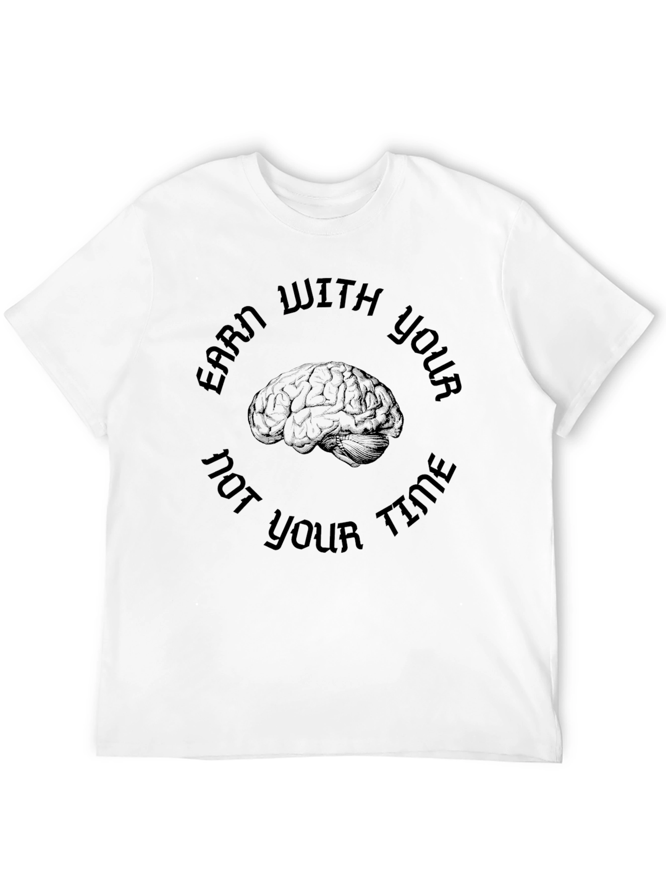 Earn With Your Brain T-Shirt - Clever Design