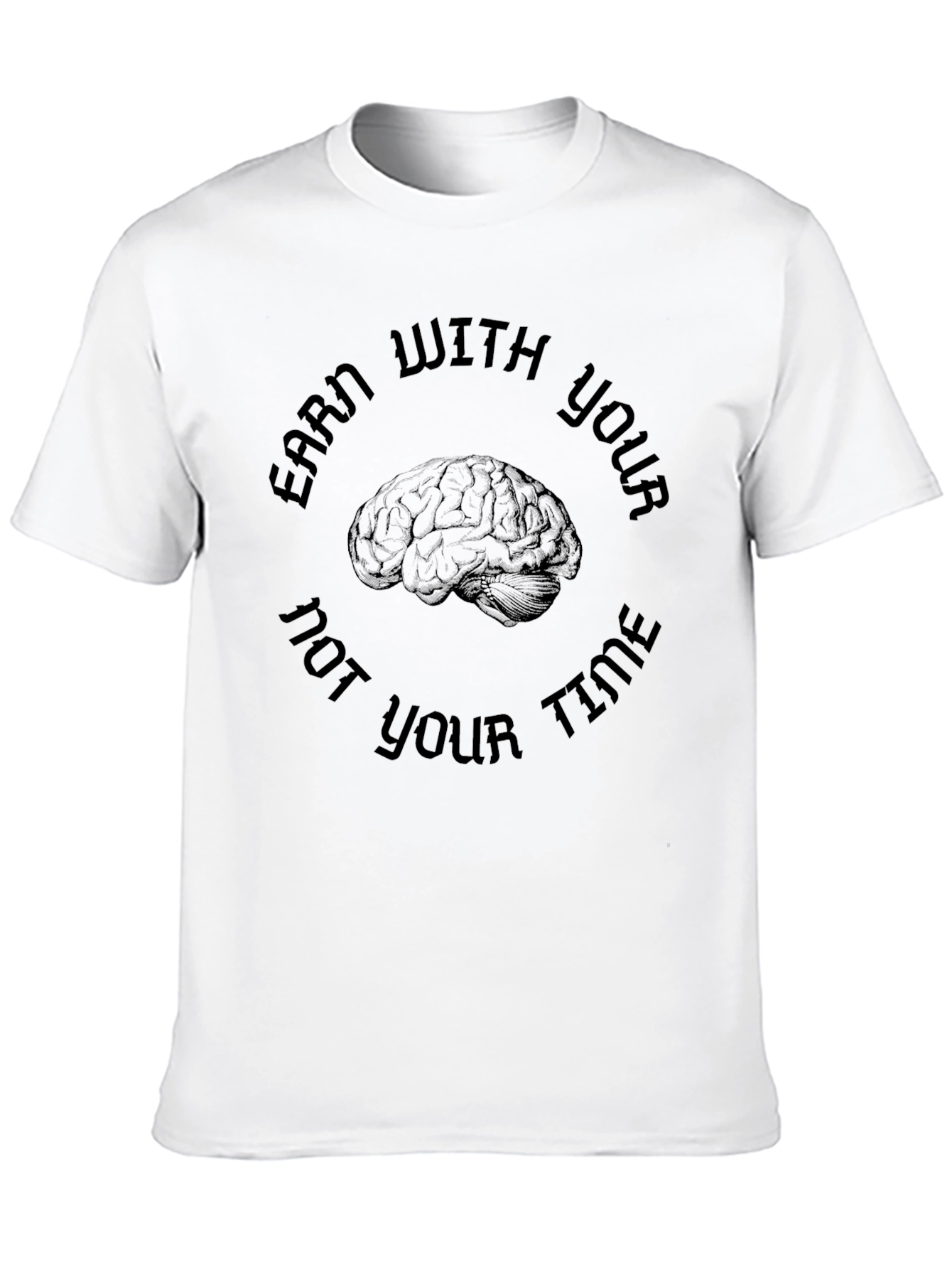 Earn With Your Brain T-Shirt - Clever Design