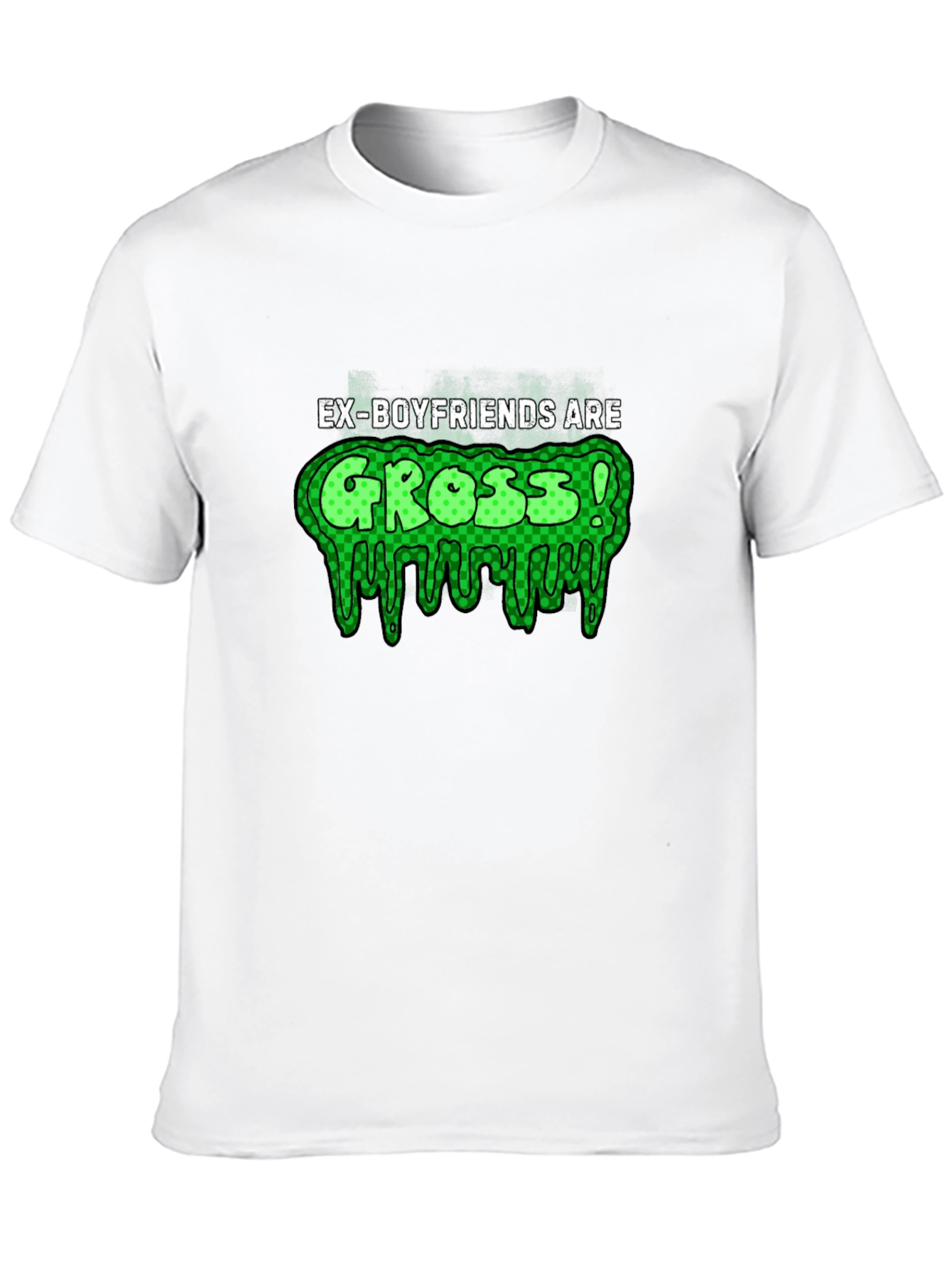 Ex-Boyfriends Are Gross! T-Shirt