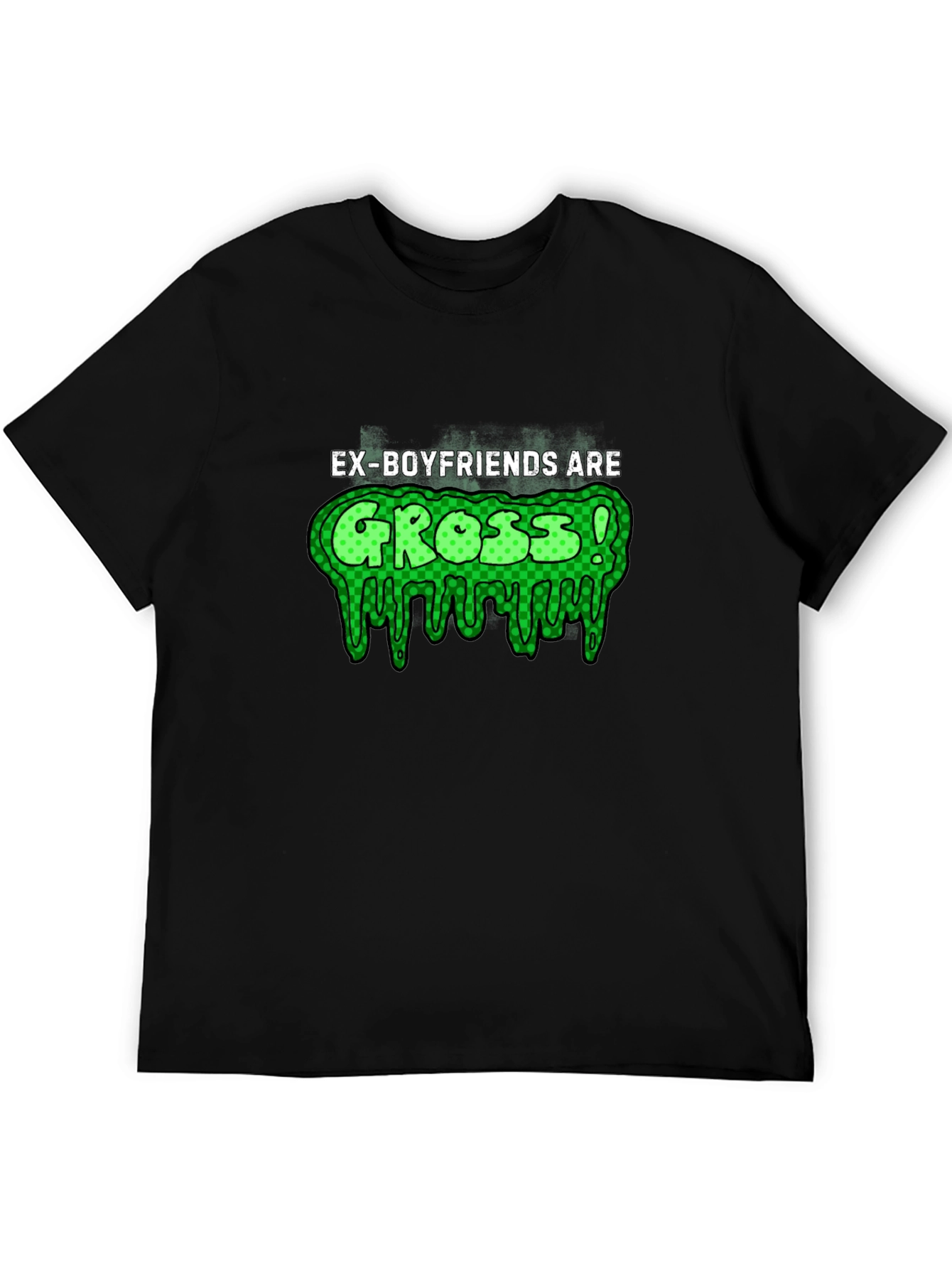 Ex-Boyfriends Are Gross! T-Shirt