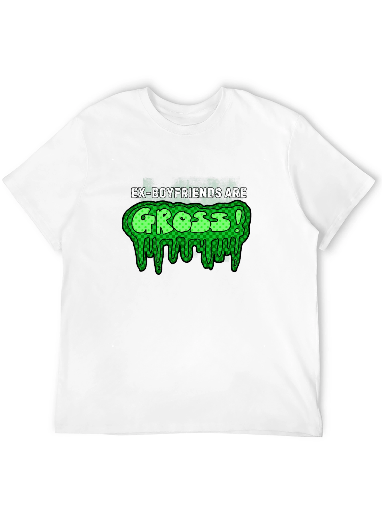Ex-Boyfriends Are Gross! T-Shirt