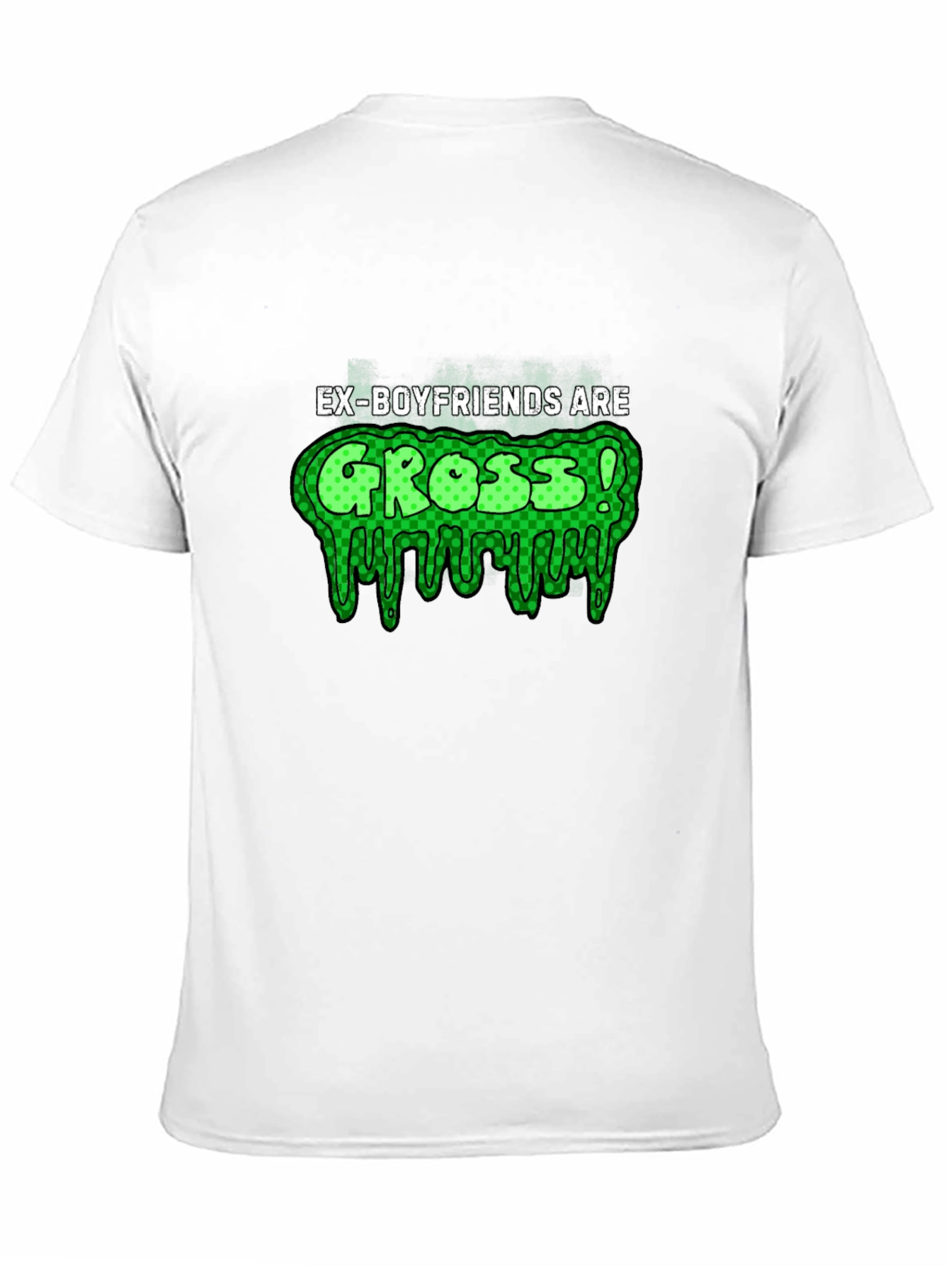 Ex-Boyfriends Are Gross! T-Shirt