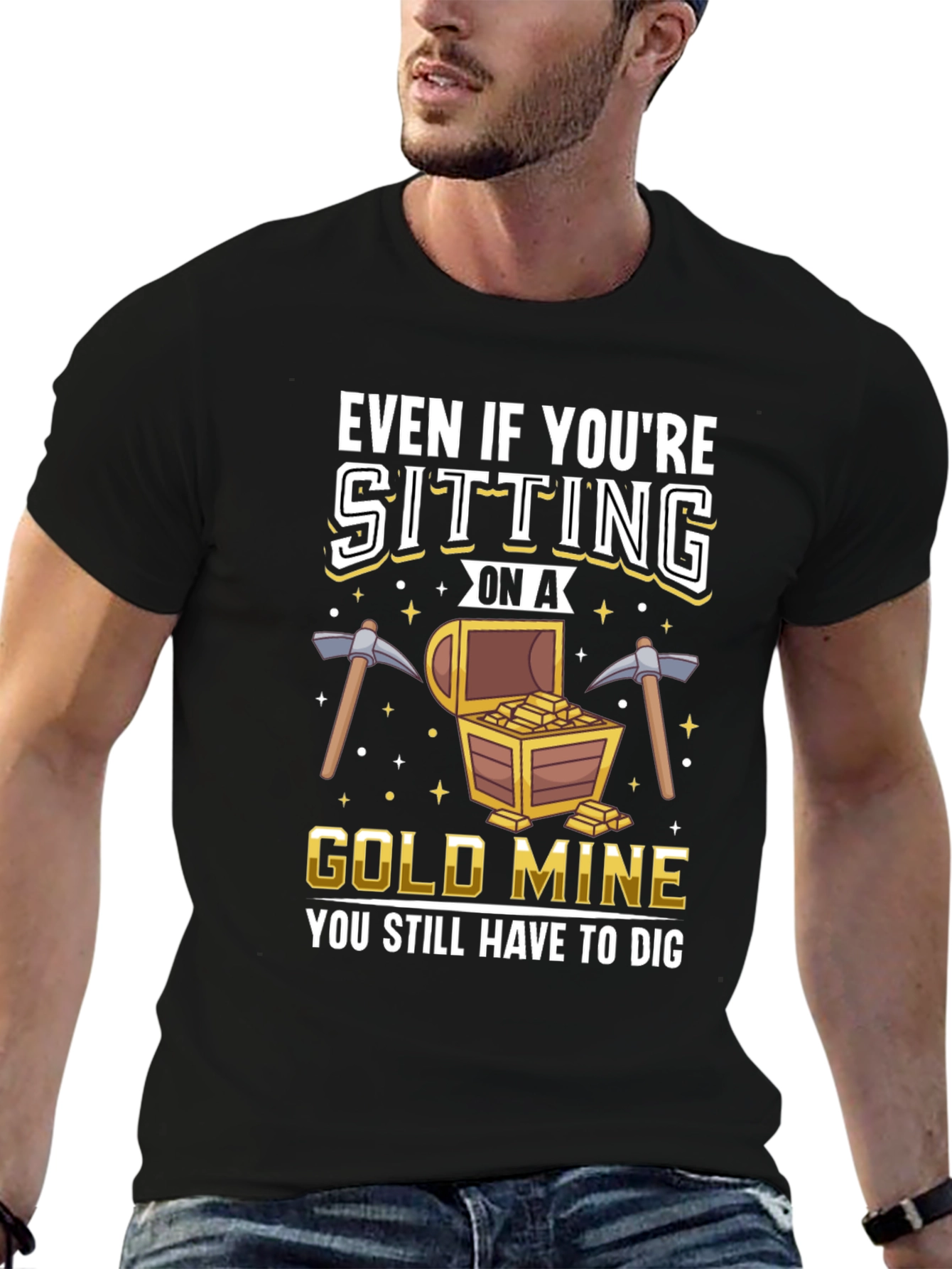 Gold Mine T-Shirt - You Still Have to Dig
