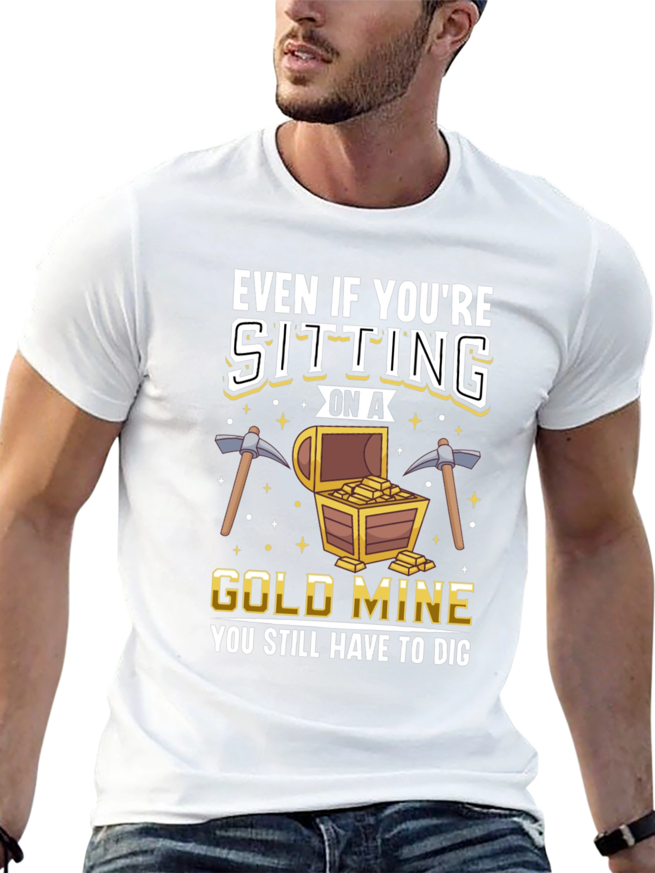 Gold Mine T-Shirt - You Still Have to Dig