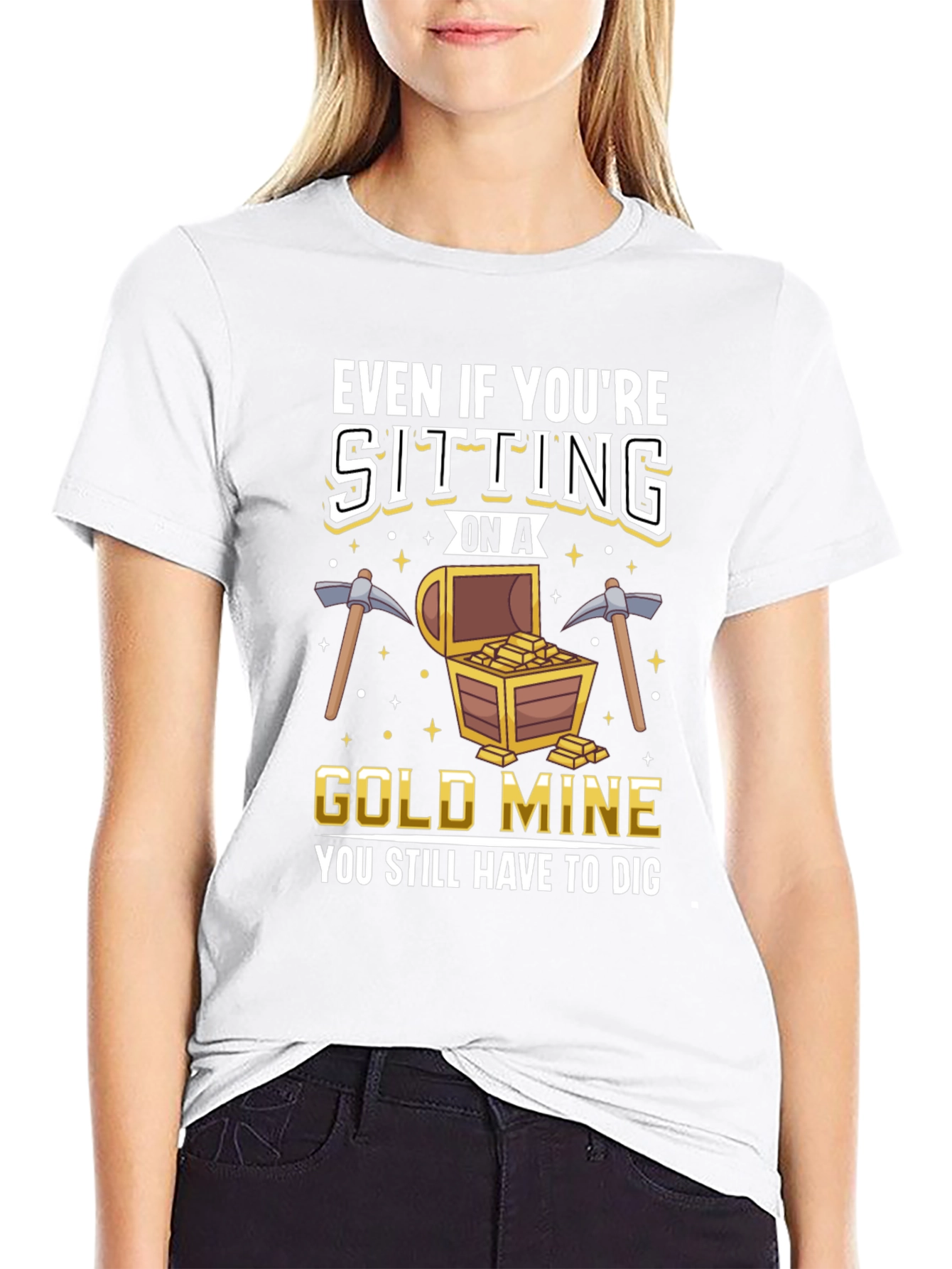 Gold Mine T-Shirt - You Still Have to Dig
