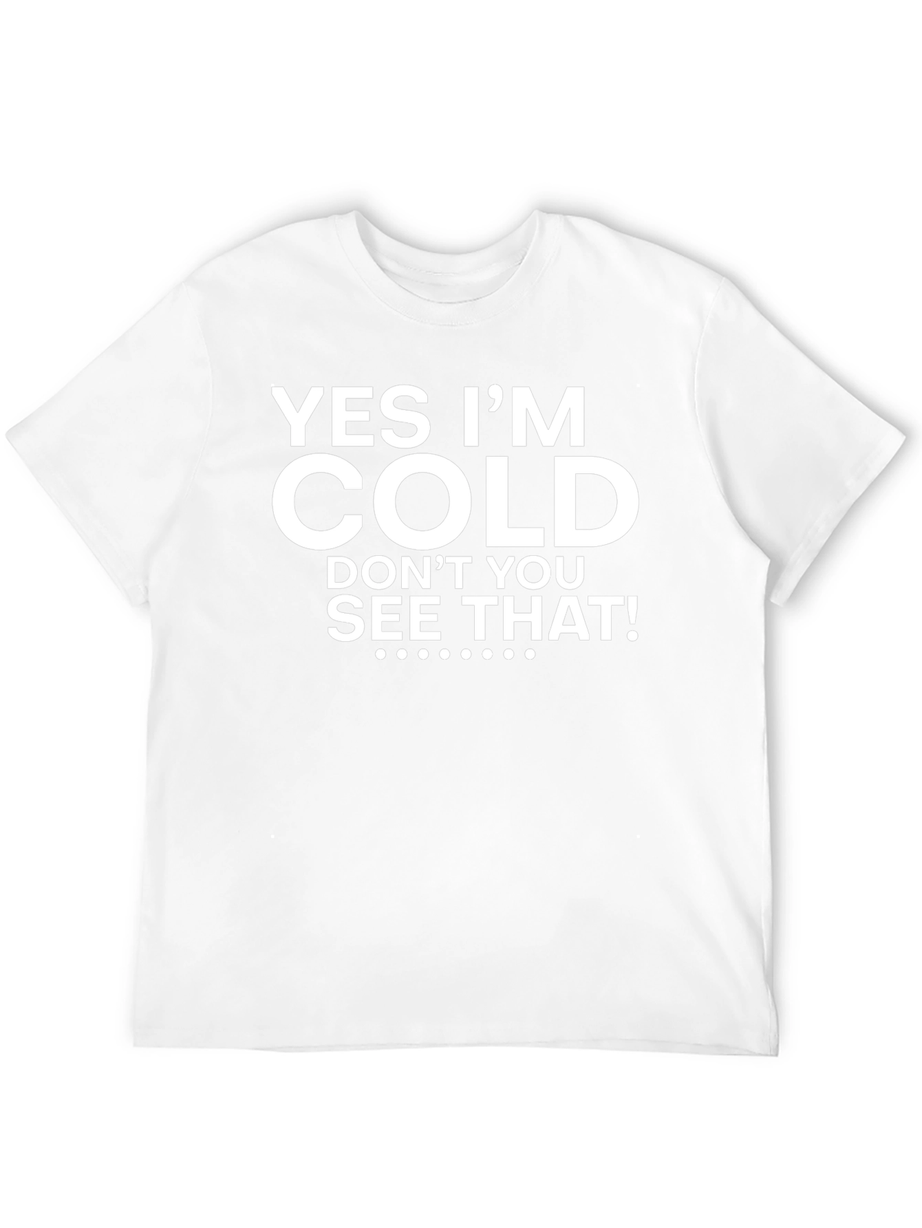 Yes Im Cold Graphic Tee