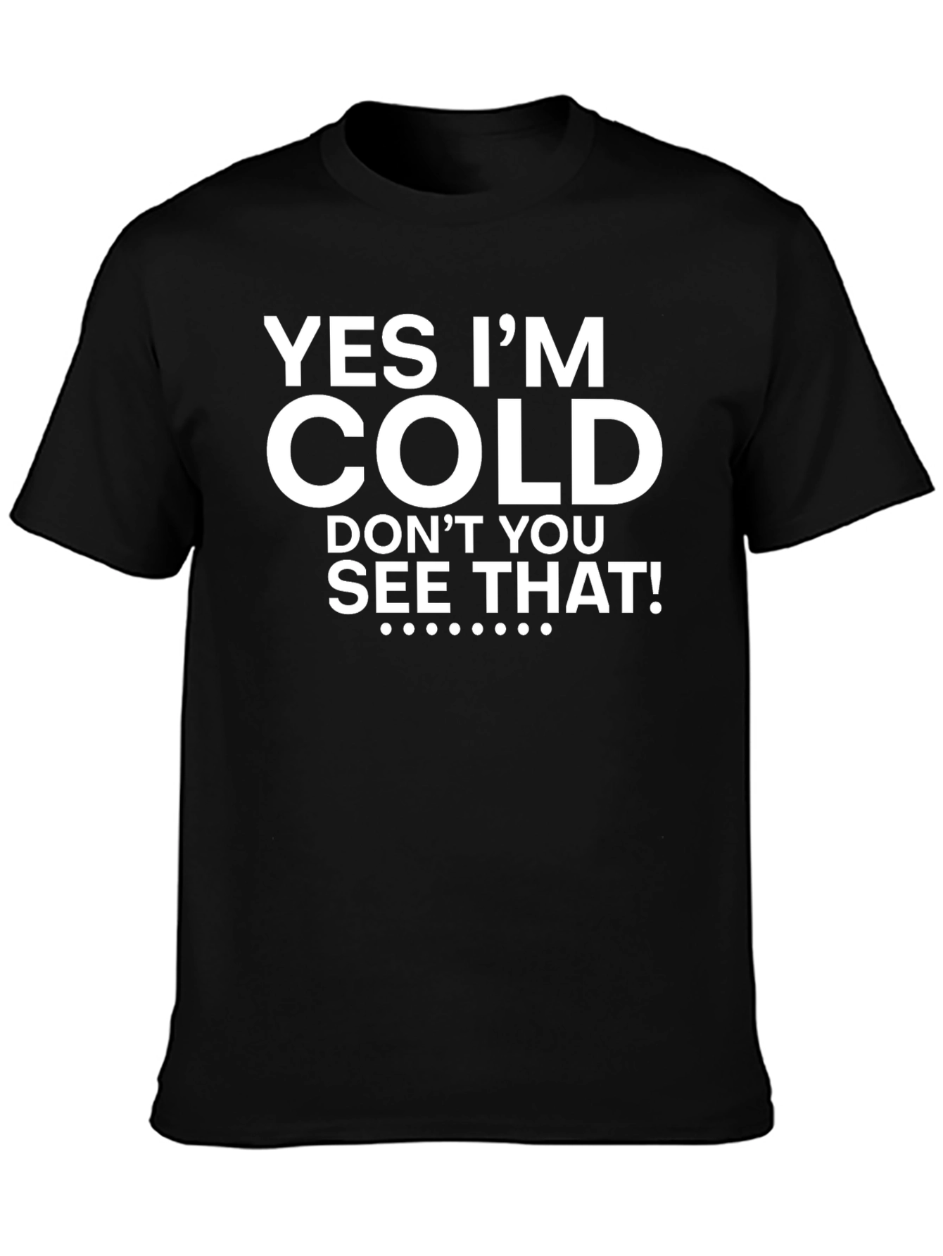 Yes Im Cold Graphic Tee