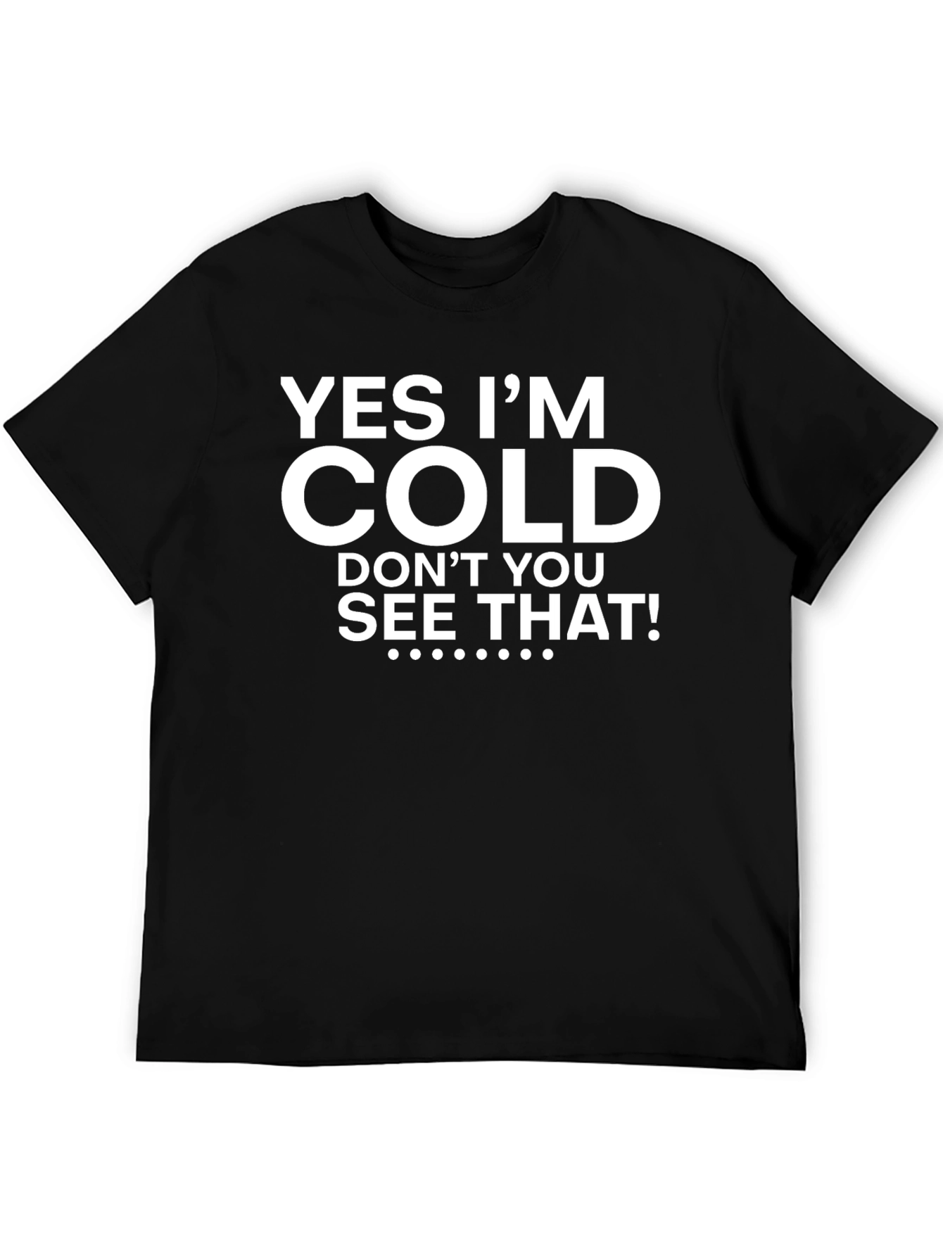 Yes Im Cold Graphic Tee