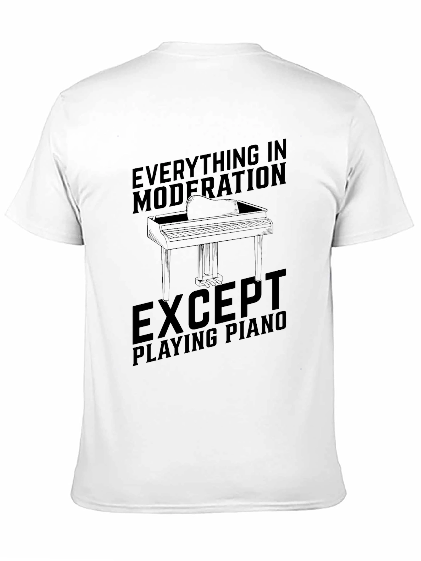 Everything in Moderation Except Piano Black T-Shirt