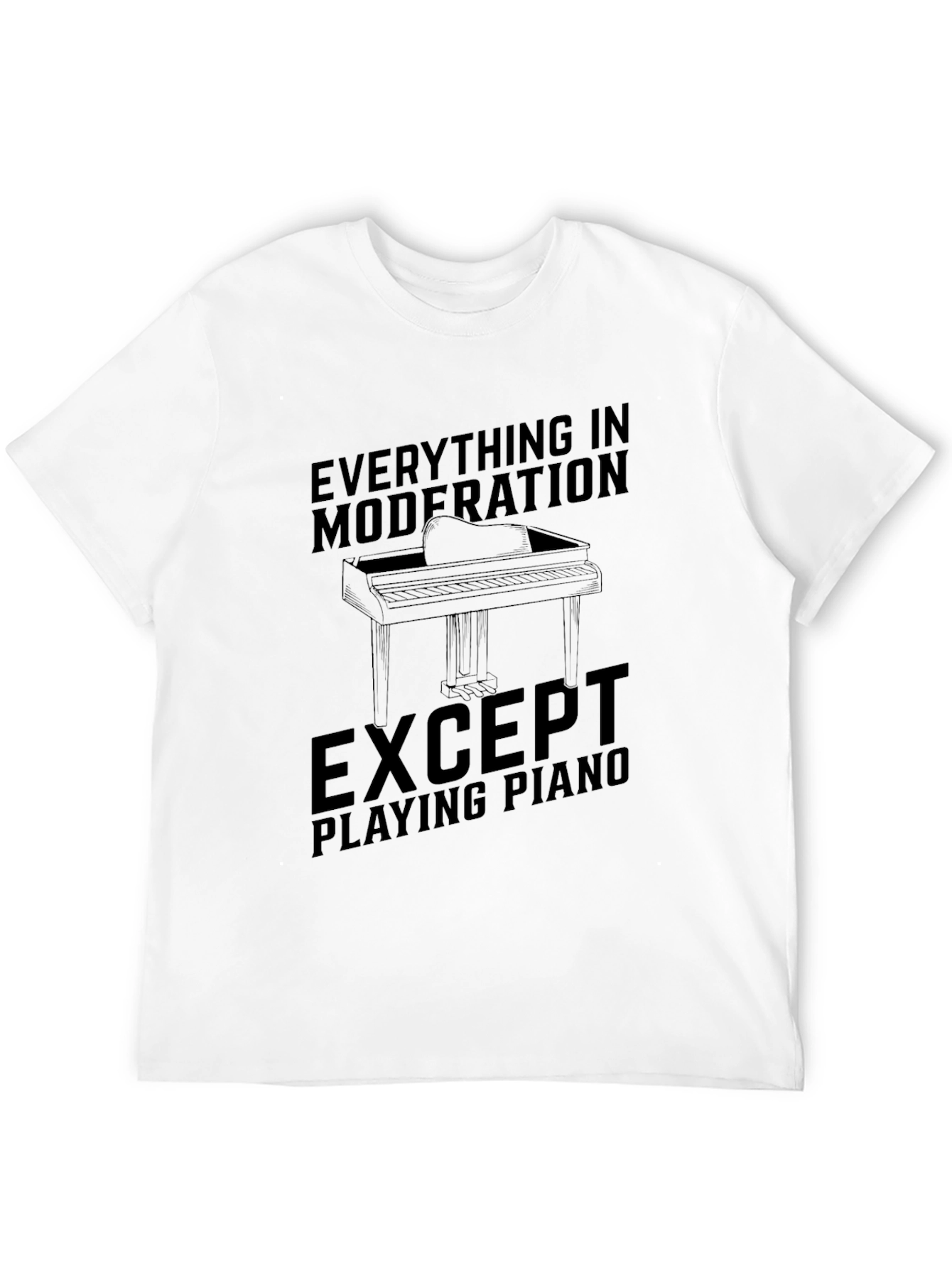Everything in Moderation Except Piano Black T-Shirt
