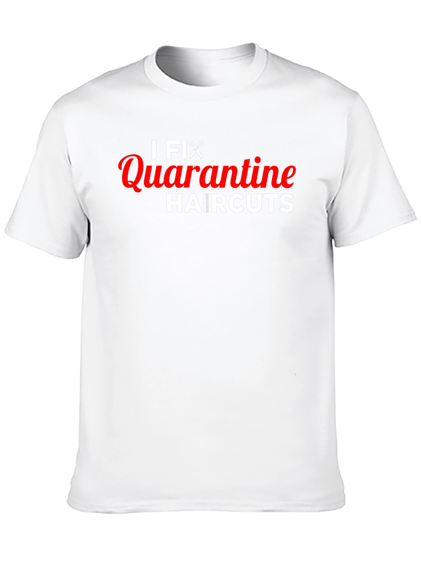I Fix Quarantine Haircuts T-Shirt