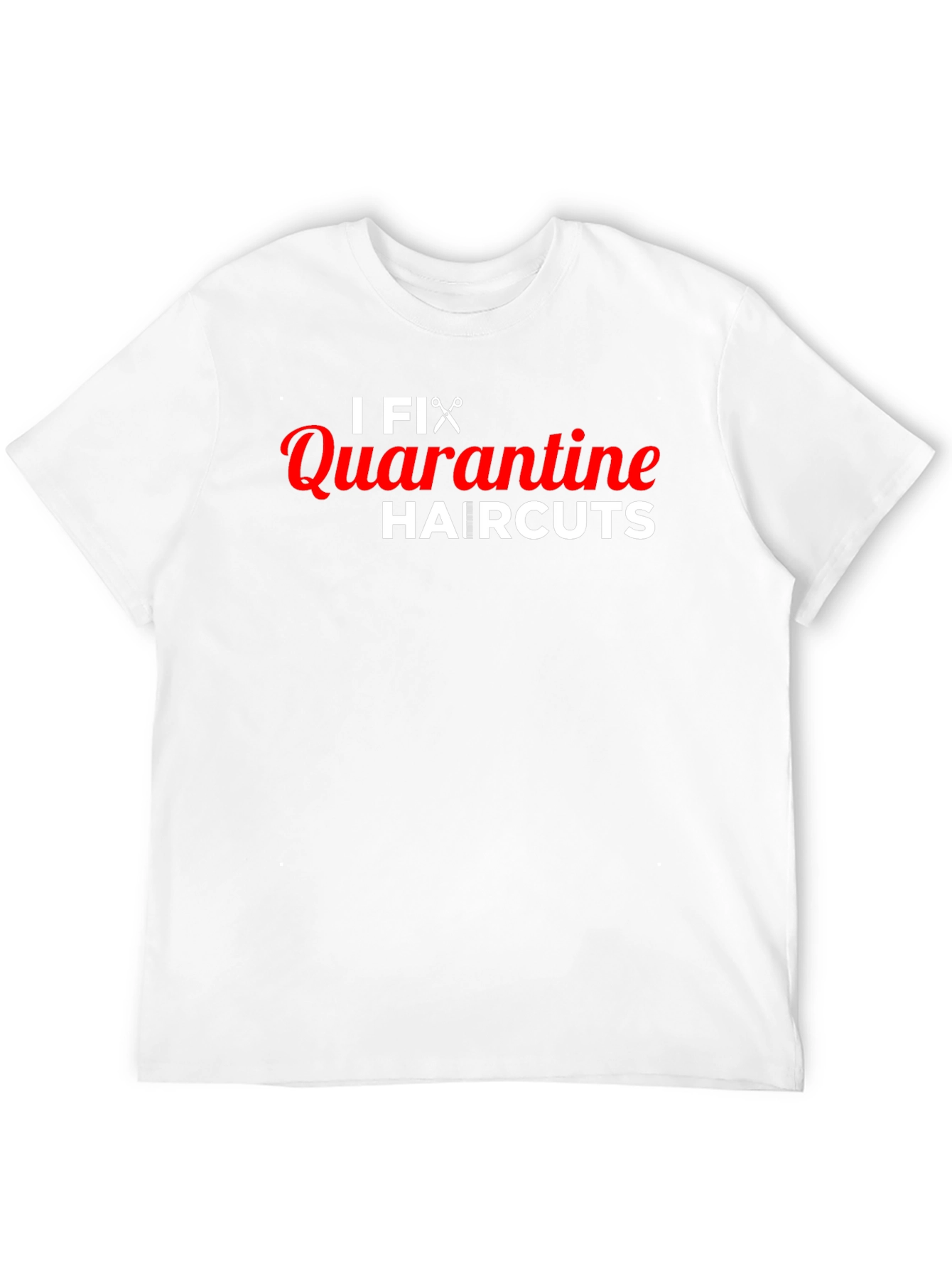I Fix Quarantine Haircuts T-Shirt