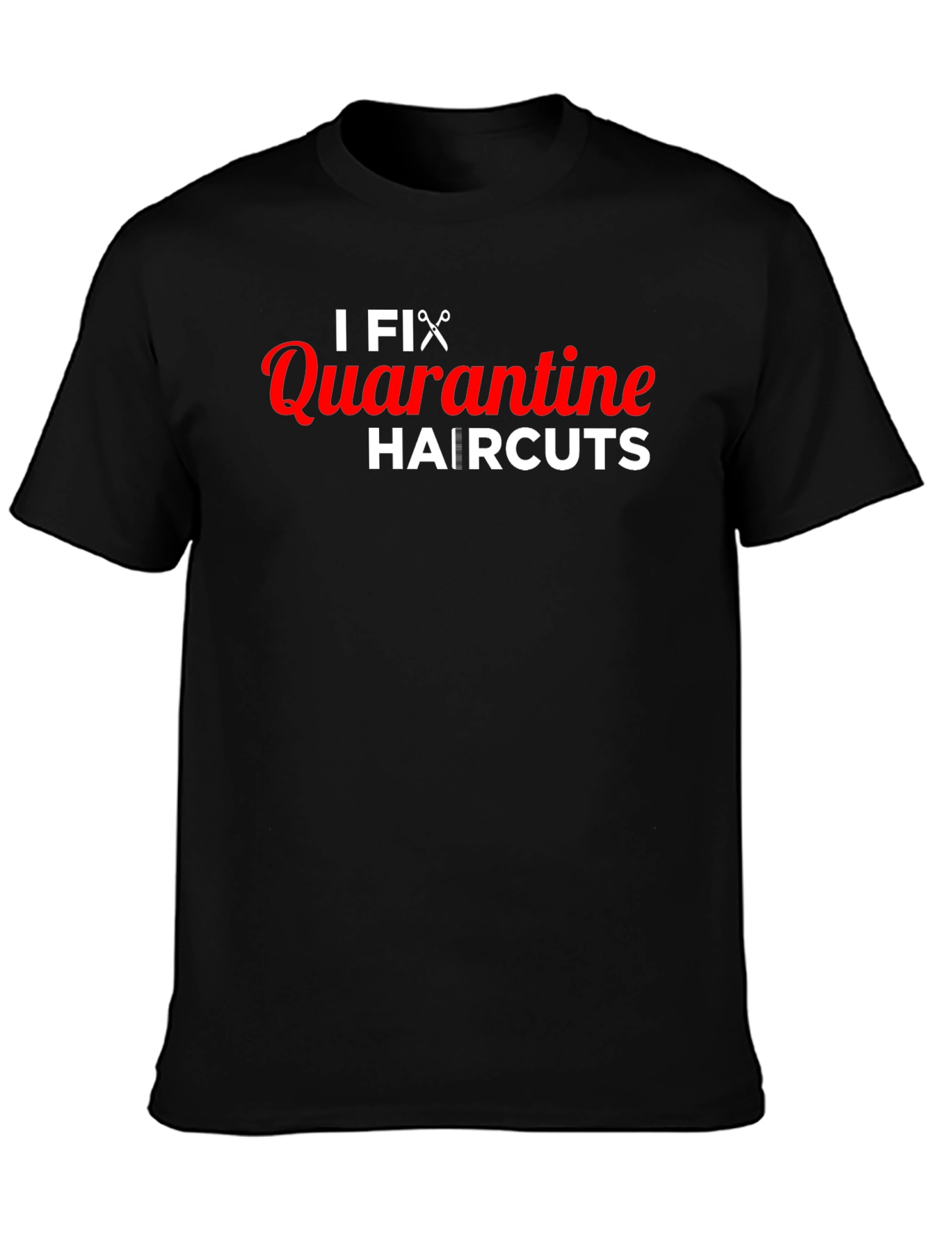 I Fix Quarantine Haircuts T-Shirt