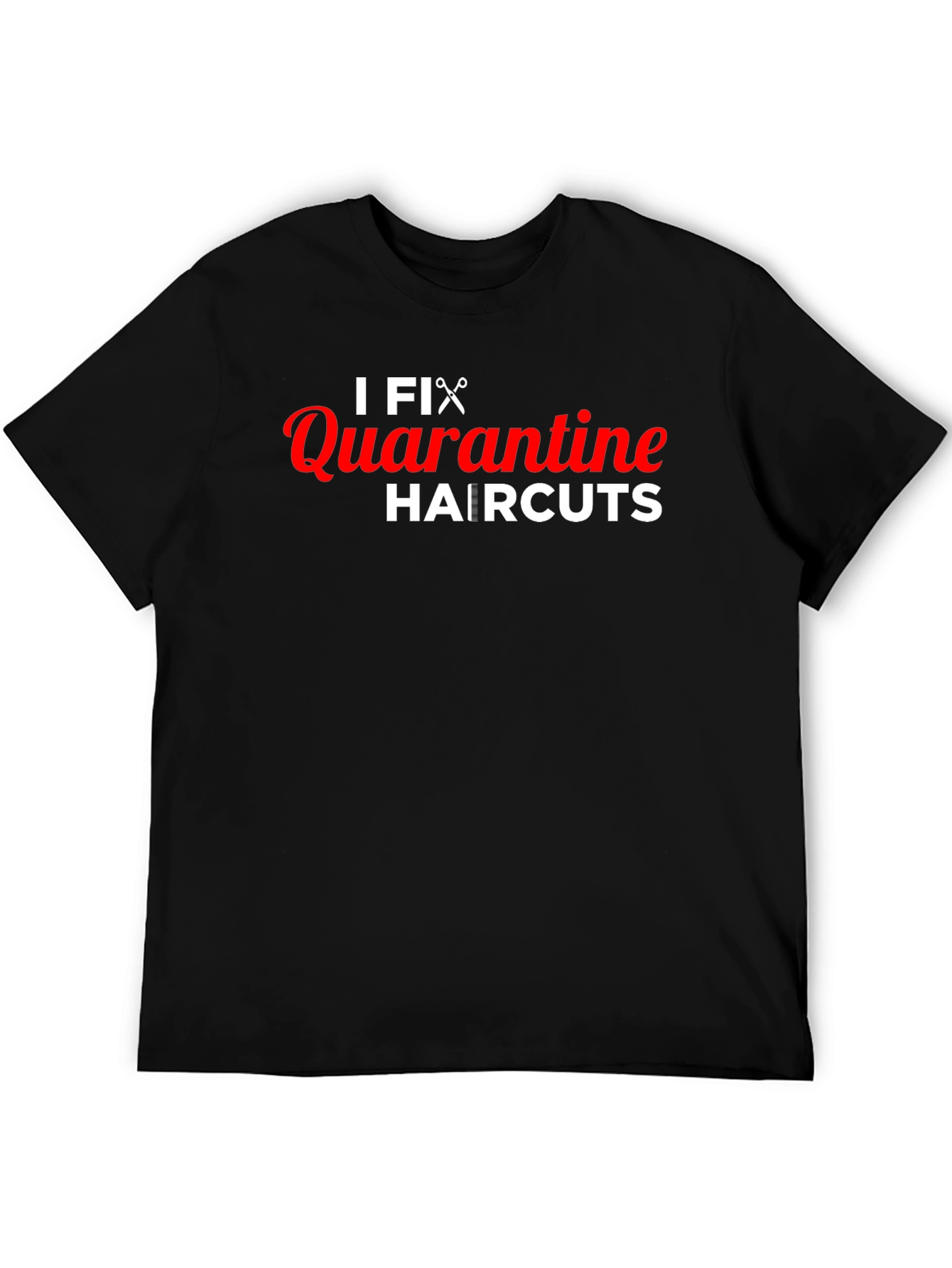 I Fix Quarantine Haircuts T-Shirt