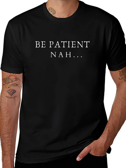 Be Patient Nah... Graphic Tee - Humor Statement T-Shirt