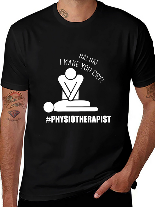 Humorous Physiotherapist T-Shirt: I Make You Cry!
