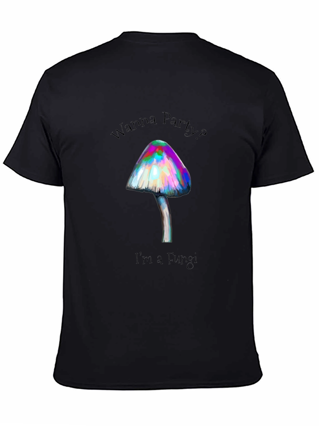 Wanna Party? Im a Fungi T-Shirt - Black