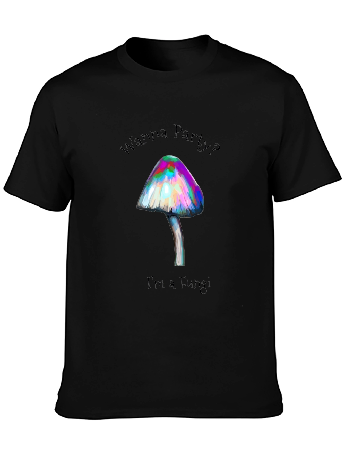 Wanna Party? Im a Fungi T-Shirt - Black