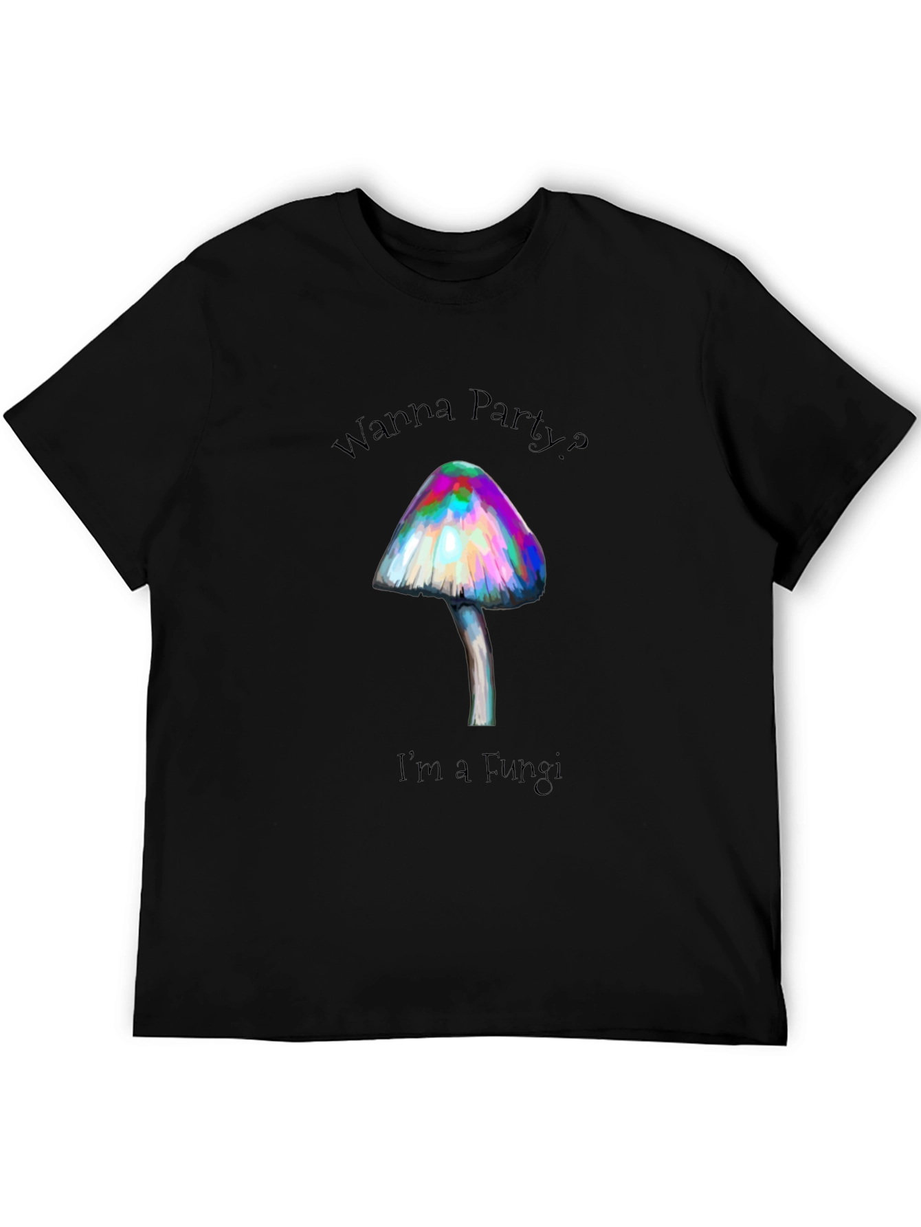 Wanna Party? Im a Fungi T-Shirt - Black