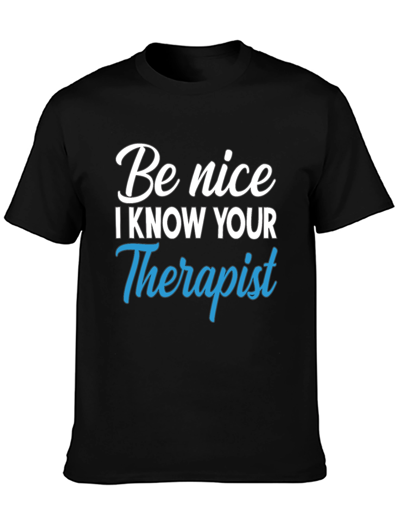 Be Nice I Know Your Therapist Graphic Tee