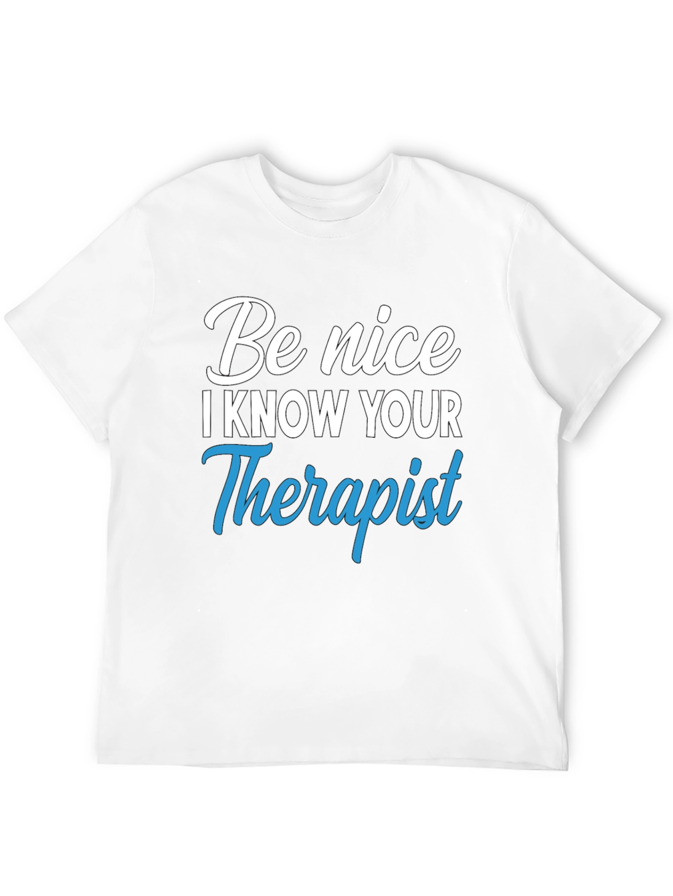 Be Nice I Know Your Therapist Graphic Tee