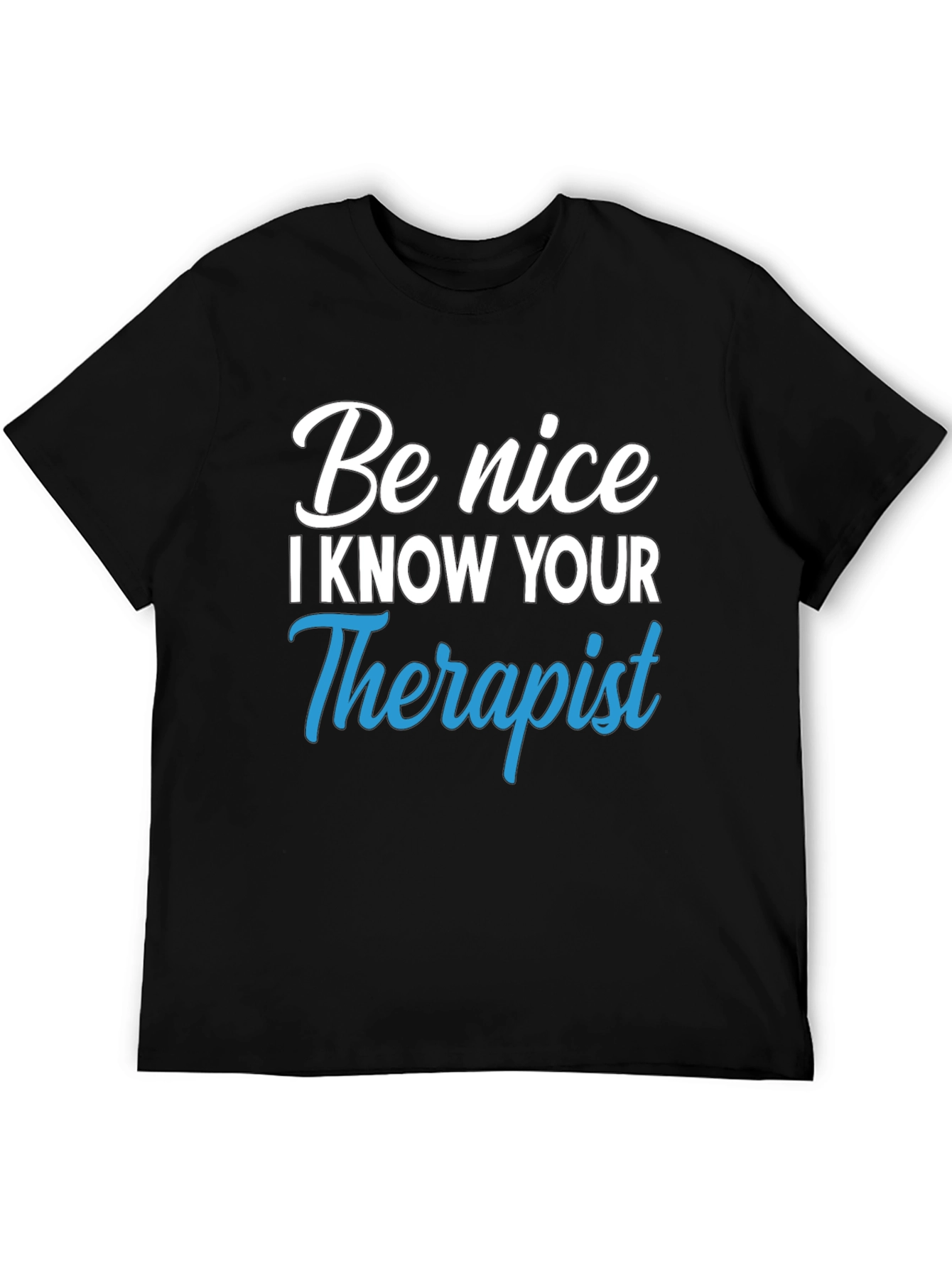 Be Nice I Know Your Therapist Graphic Tee