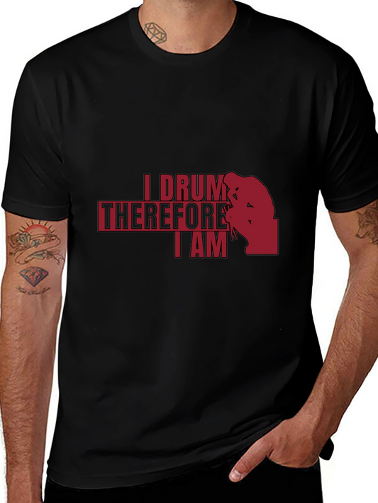 I Drum Therefore I Am - Musician T-Shirt
