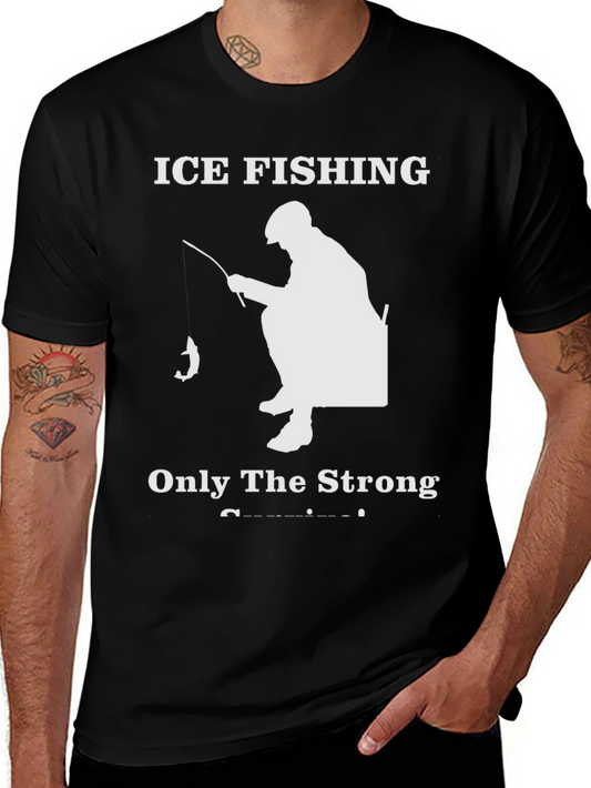 Ice Fishing T-Shirt - Only The Strong Survive!