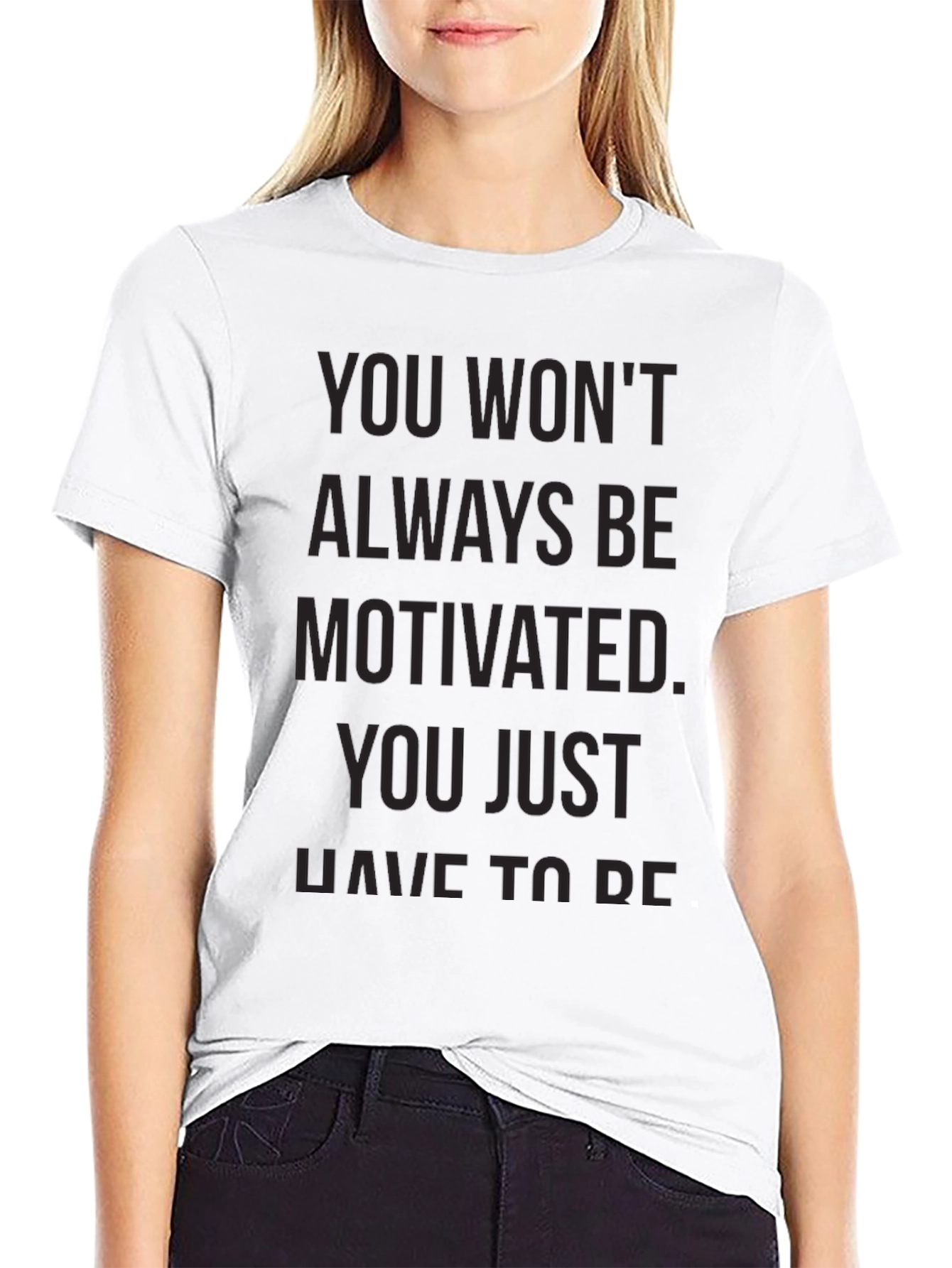 Motivational Black T-Shirt - You Wont Always Be Motivated